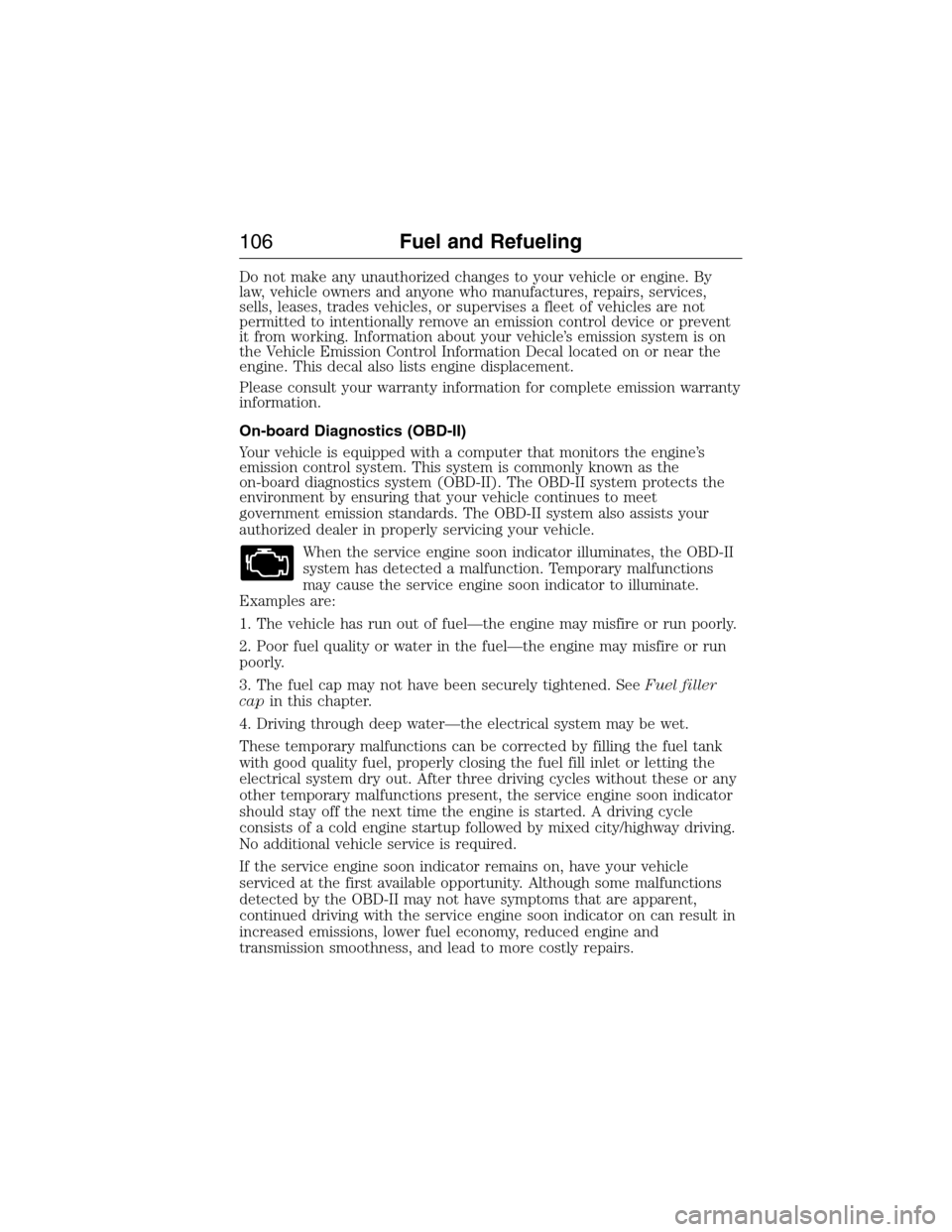 FORD E SERIES 2015 4.G Owners Manual Do not make any unauthorized changes to your vehicle or engine. By
law, vehicle owners and anyone who manufactures, repairs, services,
sells, leases, trades vehicles, or supervises a fleet of vehicles