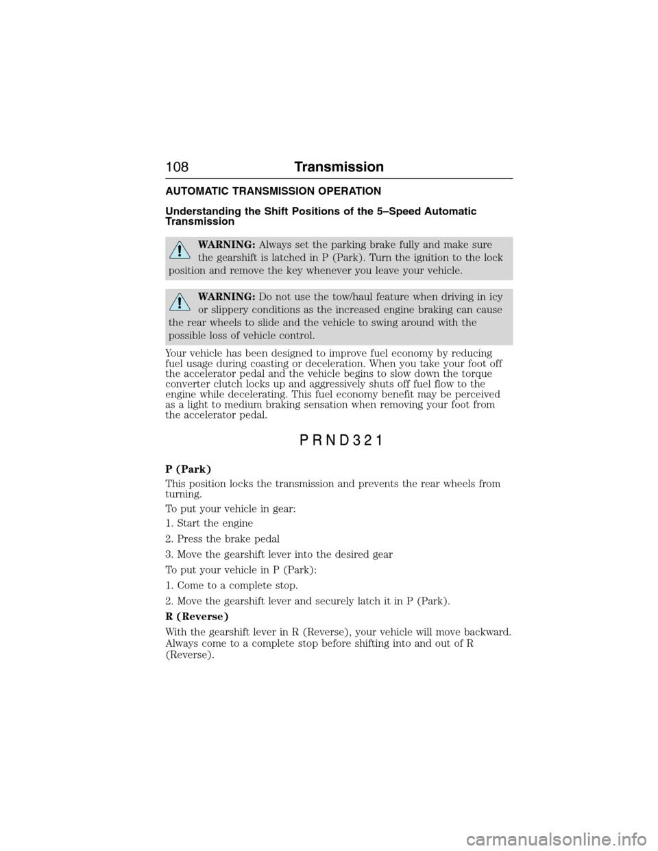 FORD E SERIES 2015 4.G Owners Manual AUTOMATIC TRANSMISSION OPERATION
Understanding the Shift Positions of the 5–Speed Automatic
Transmission
WARNING:Always set the parking brake fully and make sure
the gearshift is latched in P (Park)