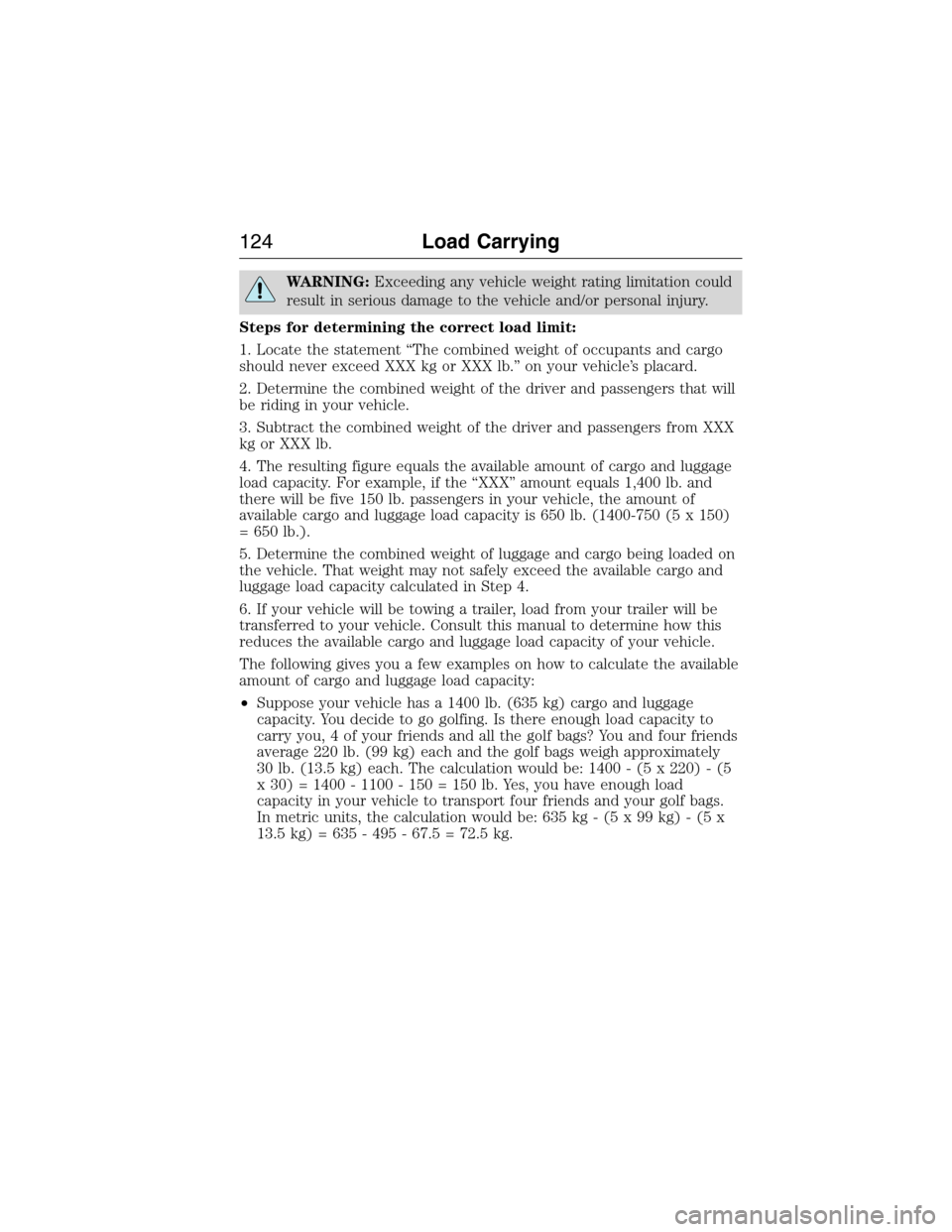 FORD E SERIES 2015 4.G Owners Manual WARNING:Exceeding any vehicle weight rating limitation could
result in serious damage to the vehicle and/or personal injury.
Steps for determining the correct load limit:
1. Locate the statement “Th FORD E SERIES 2015 4.G Owners Manual WARNING:Exceeding any vehicle weight rating limitation could
result in serious damage to the vehicle and/or personal injury.
Steps for determining the correct load limit:
1. Locate the statement “Th