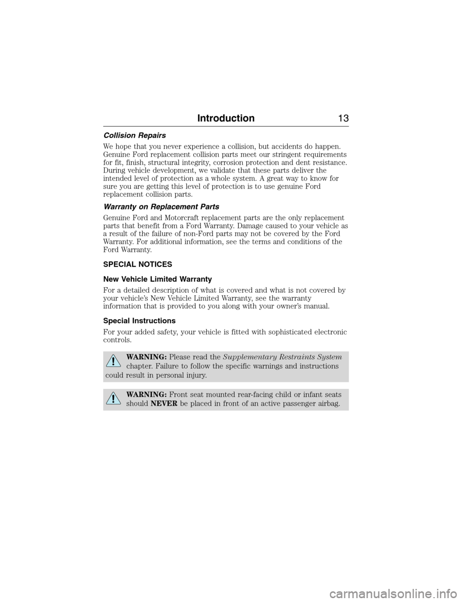 FORD E SERIES 2015 4.G User Guide Collision Repairs
We hope that you never experience a collision, but accidents do happen.
Genuine Ford replacement collision parts meet our stringent requirements
for fit, finish, structural integrity FORD E SERIES 2015 4.G User Guide Collision Repairs
We hope that you never experience a collision, but accidents do happen.
Genuine Ford replacement collision parts meet our stringent requirements
for fit, finish, structural integrity