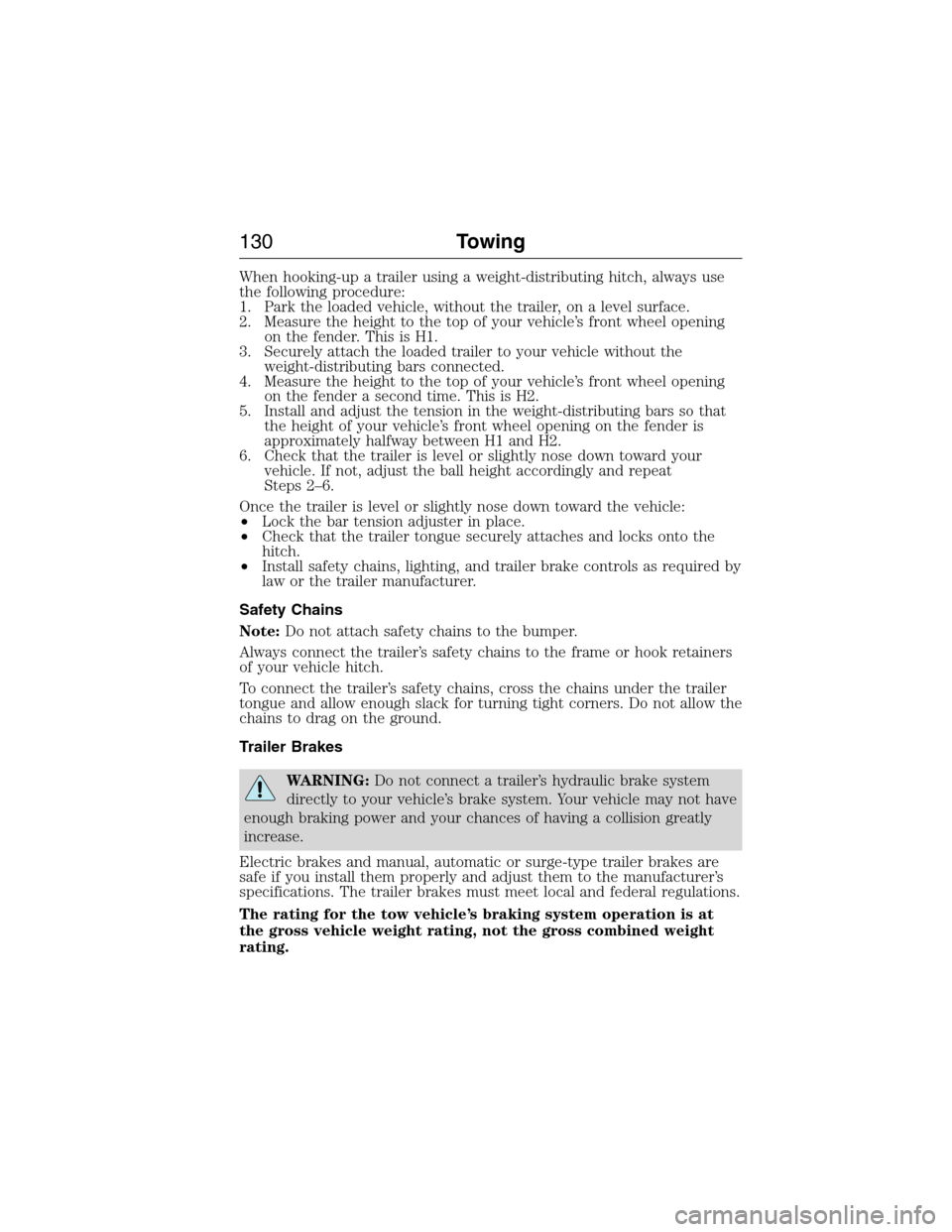 FORD E SERIES 2015 4.G Owners Manual When hooking-up a trailer using a weight-distributing hitch, always use
the following procedure:
1. Park the loaded vehicle, without the trailer, on a level surface.
2. Measure the height to the top o FORD E SERIES 2015 4.G Owners Manual When hooking-up a trailer using a weight-distributing hitch, always use
the following procedure:
1. Park the loaded vehicle, without the trailer, on a level surface.
2. Measure the height to the top o