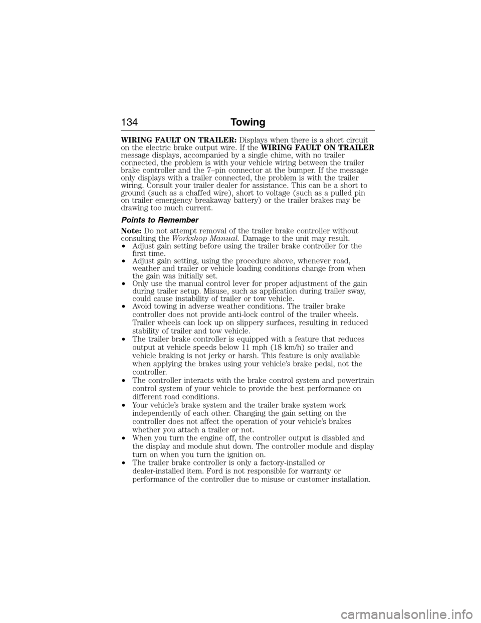 FORD E SERIES 2015 4.G Owners Manual WIRING FAULT ON TRAILER:Displays when there is a short circuit
on the electric brake output wire. If theWIRING FAULT ON TRAILER
message displays, accompanied by a single chime, with no trailer
connect