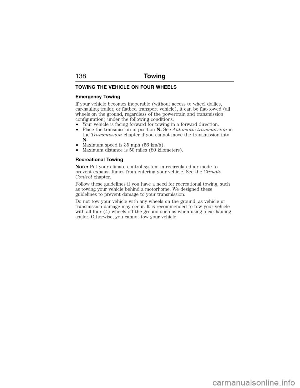 FORD E SERIES 2015 4.G Owners Manual TOWING THE VEHICLE ON FOUR WHEELS
Emergency Towing
If your vehicle becomes inoperable (without access to wheel dollies,
car-hauling trailer, or flatbed transport vehicle), it can be flat-towed (all
wh FORD E SERIES 2015 4.G Owners Manual TOWING THE VEHICLE ON FOUR WHEELS
Emergency Towing
If your vehicle becomes inoperable (without access to wheel dollies,
car-hauling trailer, or flatbed transport vehicle), it can be flat-towed (all
wh