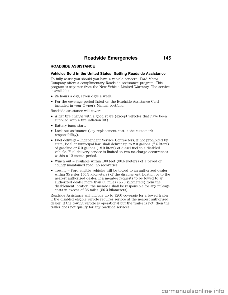 FORD E SERIES 2015 4.G Owners Manual ROADSIDE ASSISTANCE
Vehicles Sold in the United States: Getting Roadside Assistance
To fully assist you should you have a vehicle concern, Ford Motor
Company offers a complimentary Roadside Assistance FORD E SERIES 2015 4.G Owners Manual ROADSIDE ASSISTANCE
Vehicles Sold in the United States: Getting Roadside Assistance
To fully assist you should you have a vehicle concern, Ford Motor
Company offers a complimentary Roadside Assistance