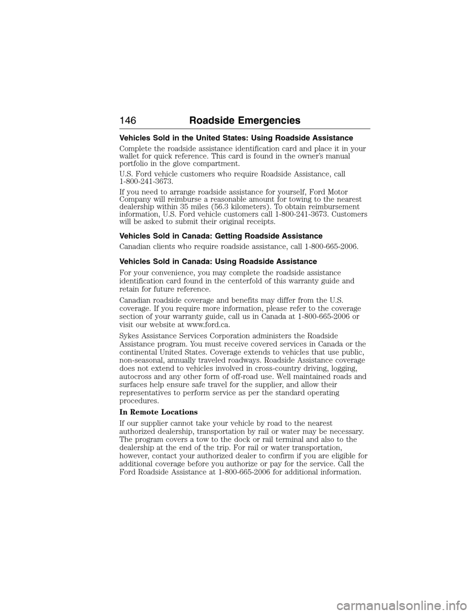 FORD E SERIES 2015 4.G Owners Manual Vehicles Sold in the United States: Using Roadside Assistance
Complete the roadside assistance identification card and place it in your
wallet for quick reference. This card is found in the owner’s FORD E SERIES 2015 4.G Owners Manual Vehicles Sold in the United States: Using Roadside Assistance
Complete the roadside assistance identification card and place it in your
wallet for quick reference. This card is found in the owner’s
