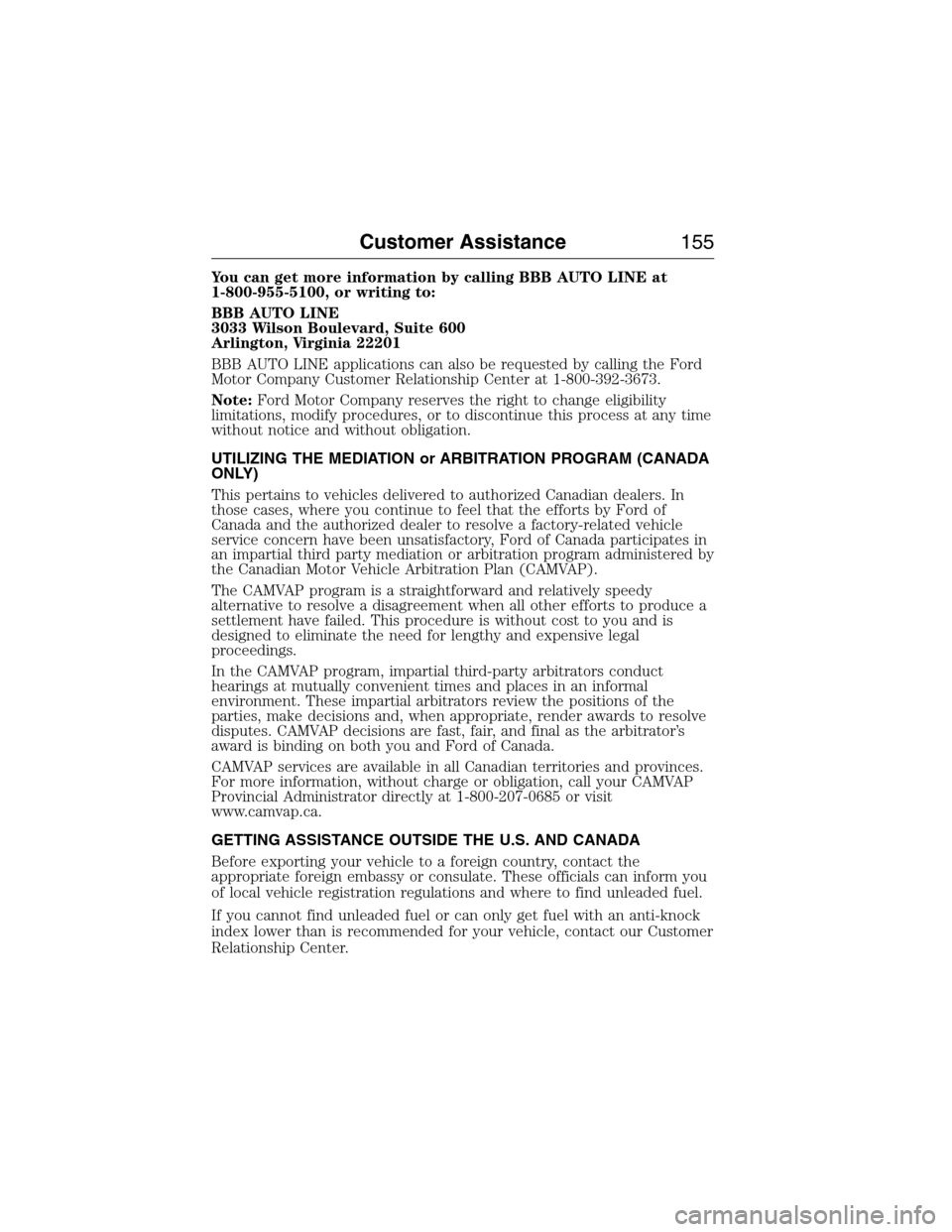 FORD E SERIES 2015 4.G Owners Manual You can get more information by calling BBB AUTO LINE at
1-800-955-5100, or writing to:
BBB AUTO LINE
3033 Wilson Boulevard, Suite 600
Arlington, Virginia 22201
BBB AUTO LINE applications can also be FORD E SERIES 2015 4.G Owners Manual You can get more information by calling BBB AUTO LINE at
1-800-955-5100, or writing to:
BBB AUTO LINE
3033 Wilson Boulevard, Suite 600
Arlington, Virginia 22201
BBB AUTO LINE applications can also be