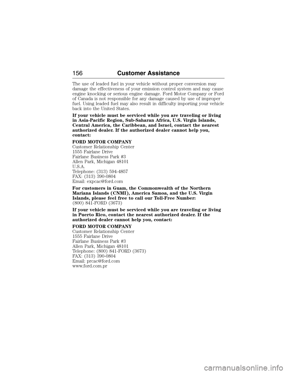 FORD E SERIES 2015 4.G User Guide The use of leaded fuel in your vehicle without proper conversion may
damage the effectiveness of your emission control system and may cause
engine knocking or serious engine damage. Ford Motor Company FORD E SERIES 2015 4.G User Guide The use of leaded fuel in your vehicle without proper conversion may
damage the effectiveness of your emission control system and may cause
engine knocking or serious engine damage. Ford Motor Company