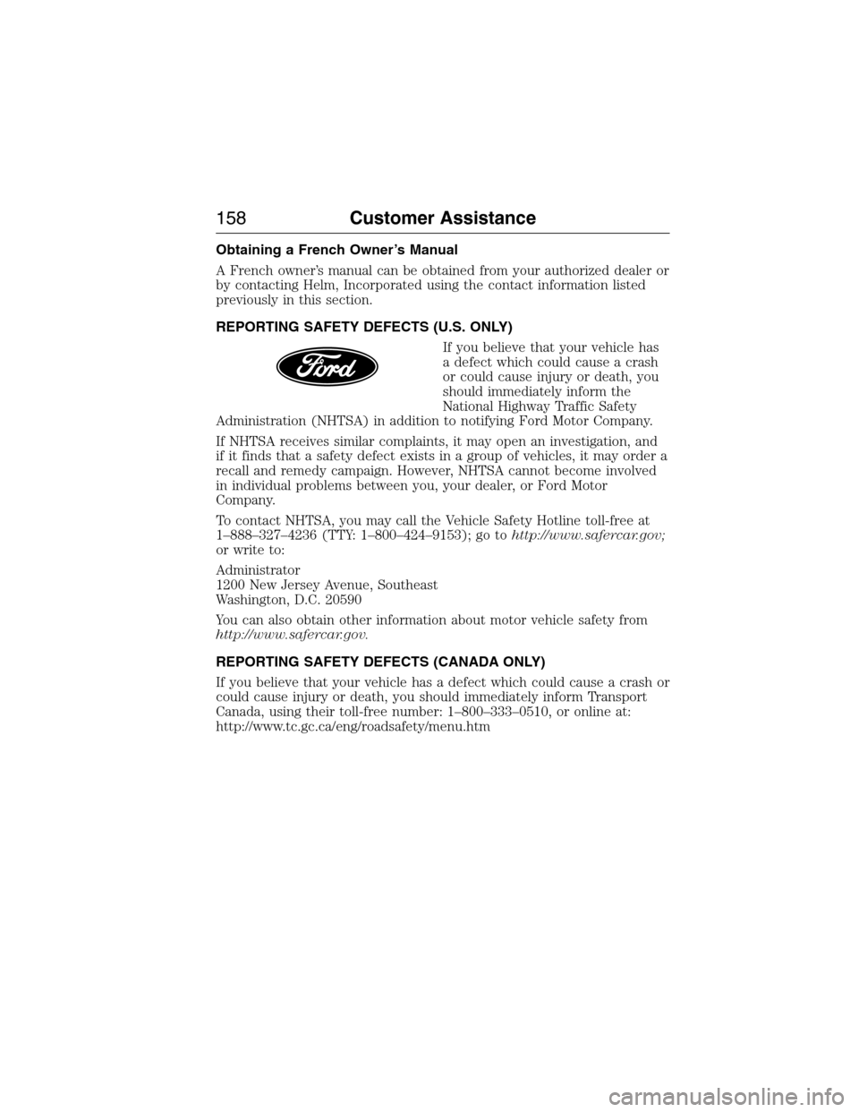 FORD E SERIES 2015 4.G Owners Manual Obtaining a French Owner’s Manual
A French owner’s manual can be obtained from your authorized dealer or
by contacting Helm, Incorporated using the contact information listed
previously in this se FORD E SERIES 2015 4.G Owners Manual Obtaining a French Owner’s Manual
A French owner’s manual can be obtained from your authorized dealer or
by contacting Helm, Incorporated using the contact information listed
previously in this se