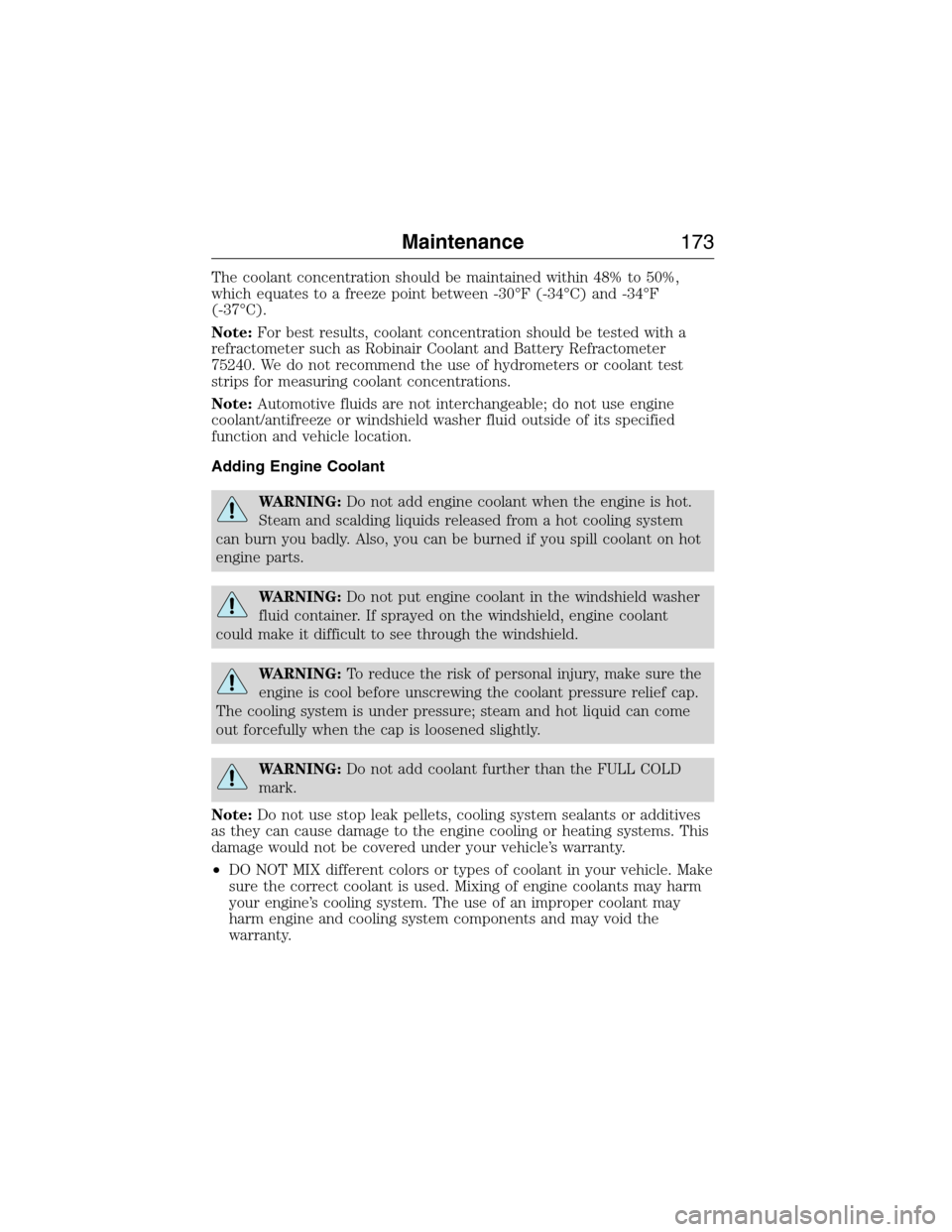 FORD E SERIES 2015 4.G Owners Manual The coolant concentration should be maintained within 48% to 50%,
which equates to a freeze point between -30°F (-34°C) and -34°F
(-37°C).
Note:For best results, coolant concentration should be te