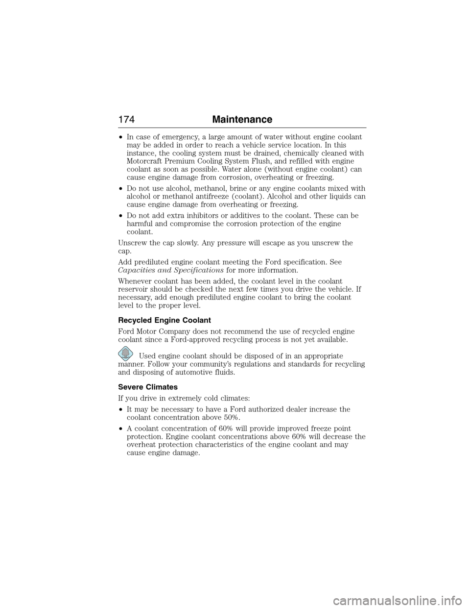 FORD E SERIES 2015 4.G Owners Manual •In case of emergency, a large amount of water without engine coolant
may be added in order to reach a vehicle service location. In this
instance, the cooling system must be drained, chemically clea