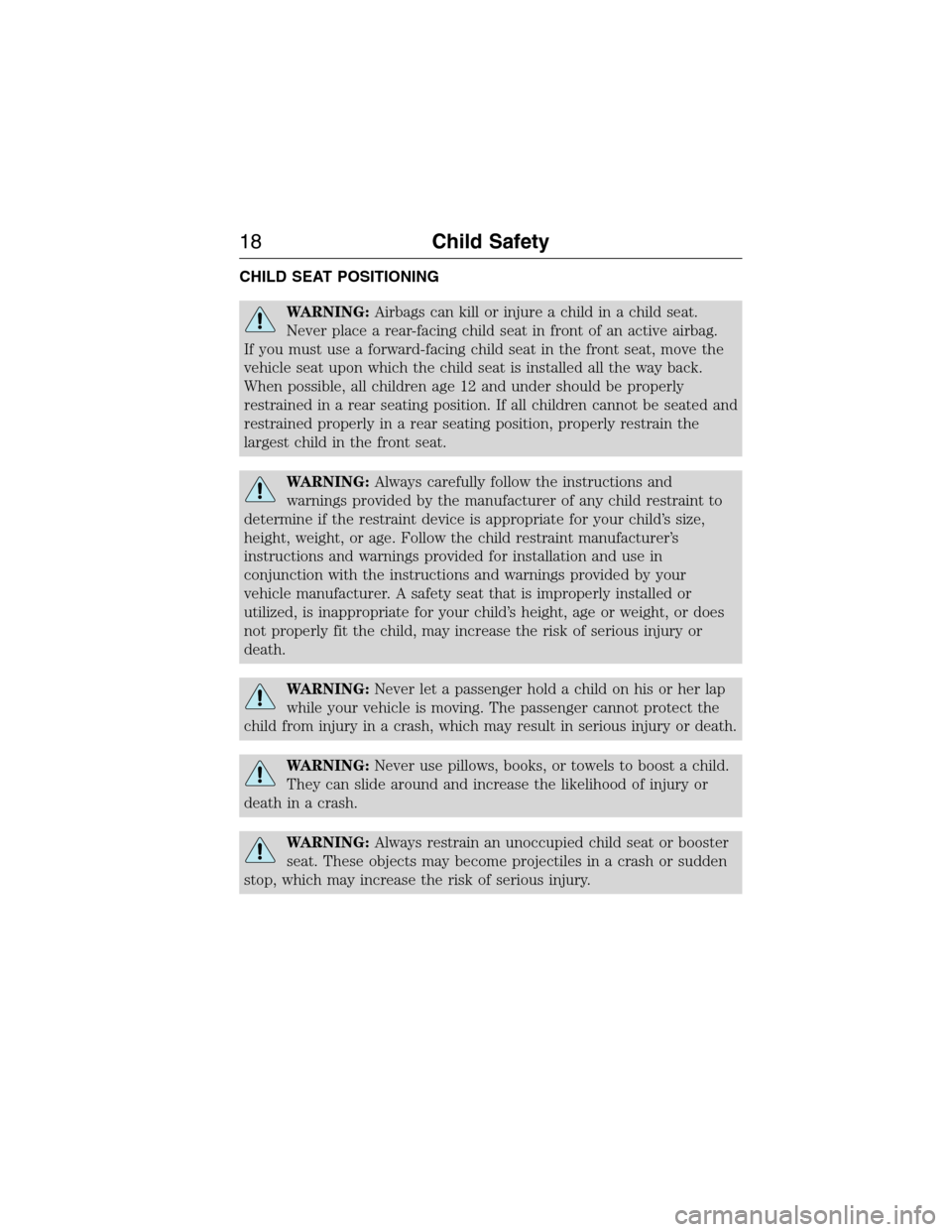 FORD E SERIES 2015 4.G Owners Manual CHILD SEAT POSITIONING
WARNING:Airbags can kill or injure a child in a child seat.
Never place a rear-facing child seat in front of an active airbag.
If you must use a forward-facing child seat in the