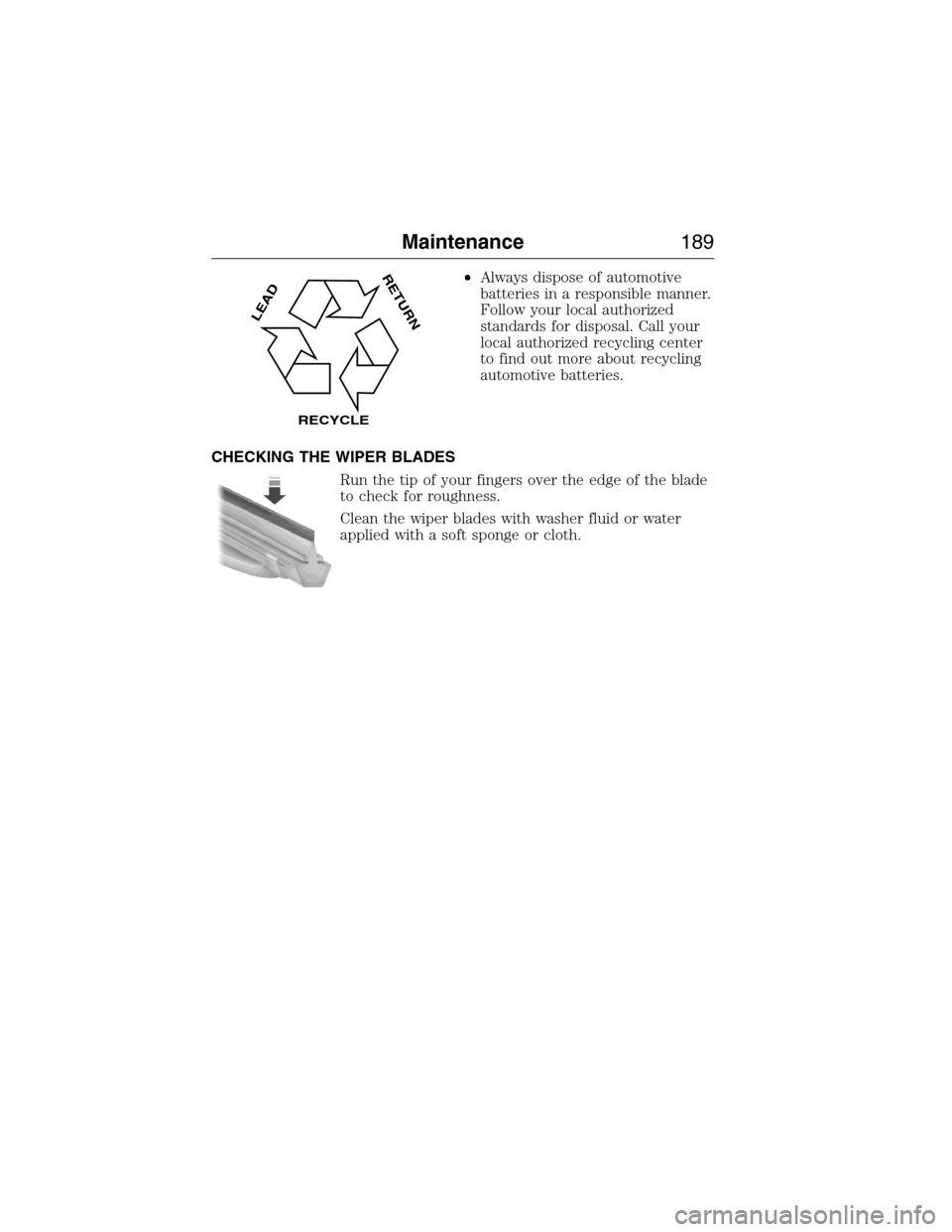 FORD E SERIES 2015 4.G Owners Manual •Always dispose of automotive
batteries in a responsible manner.
Follow your local authorized
standards for disposal. Call your
local authorized recycling center
to find out more about recycling
aut FORD E SERIES 2015 4.G Owners Manual •Always dispose of automotive
batteries in a responsible manner.
Follow your local authorized
standards for disposal. Call your
local authorized recycling center
to find out more about recycling
aut