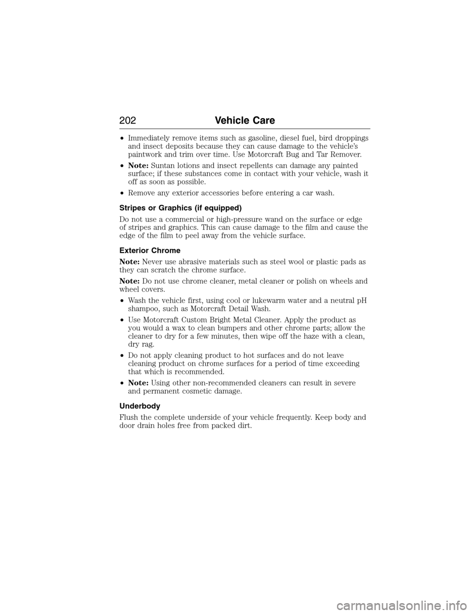 FORD E SERIES 2015 4.G Owners Manual •Immediately remove items such as gasoline, diesel fuel, bird droppings
and insect deposits because they can cause damage to the vehicle’s
paintwork and trim over time. Use Motorcraft Bug and Tar FORD E SERIES 2015 4.G Owners Manual •Immediately remove items such as gasoline, diesel fuel, bird droppings
and insect deposits because they can cause damage to the vehicle’s
paintwork and trim over time. Use Motorcraft Bug and Tar