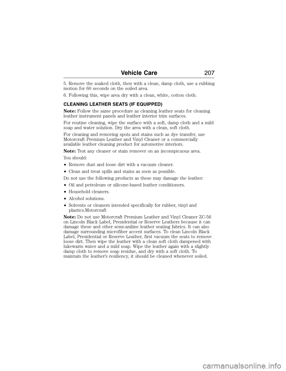 FORD E SERIES 2015 4.G Owners Manual 5. Remove the soaked cloth, then with a clean, damp cloth, use a rubbing
motion for 60 seconds on the soiled area.
6. Following this, wipe area dry with a clean, white, cotton cloth.
CLEANING LEATHER FORD E SERIES 2015 4.G Owners Manual 5. Remove the soaked cloth, then with a clean, damp cloth, use a rubbing
motion for 60 seconds on the soiled area.
6. Following this, wipe area dry with a clean, white, cotton cloth.
CLEANING LEATHER