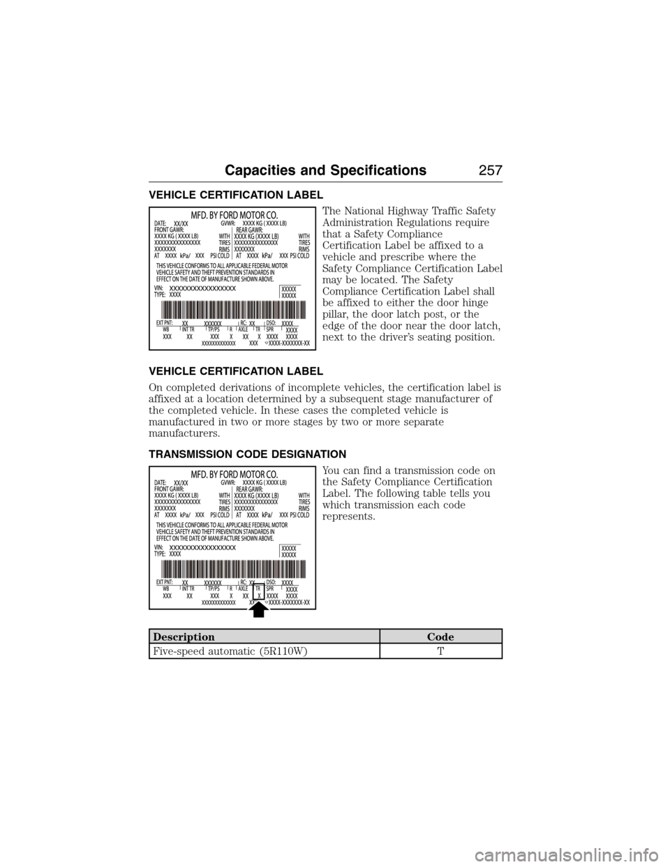 FORD E SERIES 2015 4.G Owners Manual VEHICLE CERTIFICATION LABEL
The National Highway Traffic Safety
Administration Regulations require
that a Safety Compliance
Certification Label be affixed to a
vehicle and prescribe where the
Safety C
