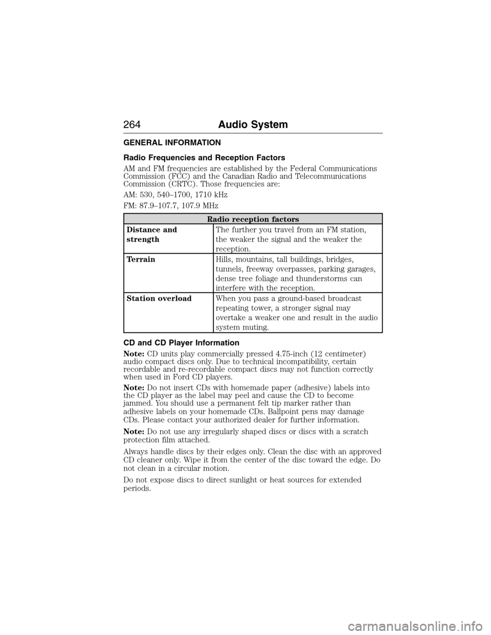 FORD E SERIES 2015 4.G Owners Manual GENERAL INFORMATION
Radio Frequencies and Reception Factors
AM and FM frequencies are established by the Federal Communications
Commission (FCC) and the Canadian Radio and Telecommunications
Commissio