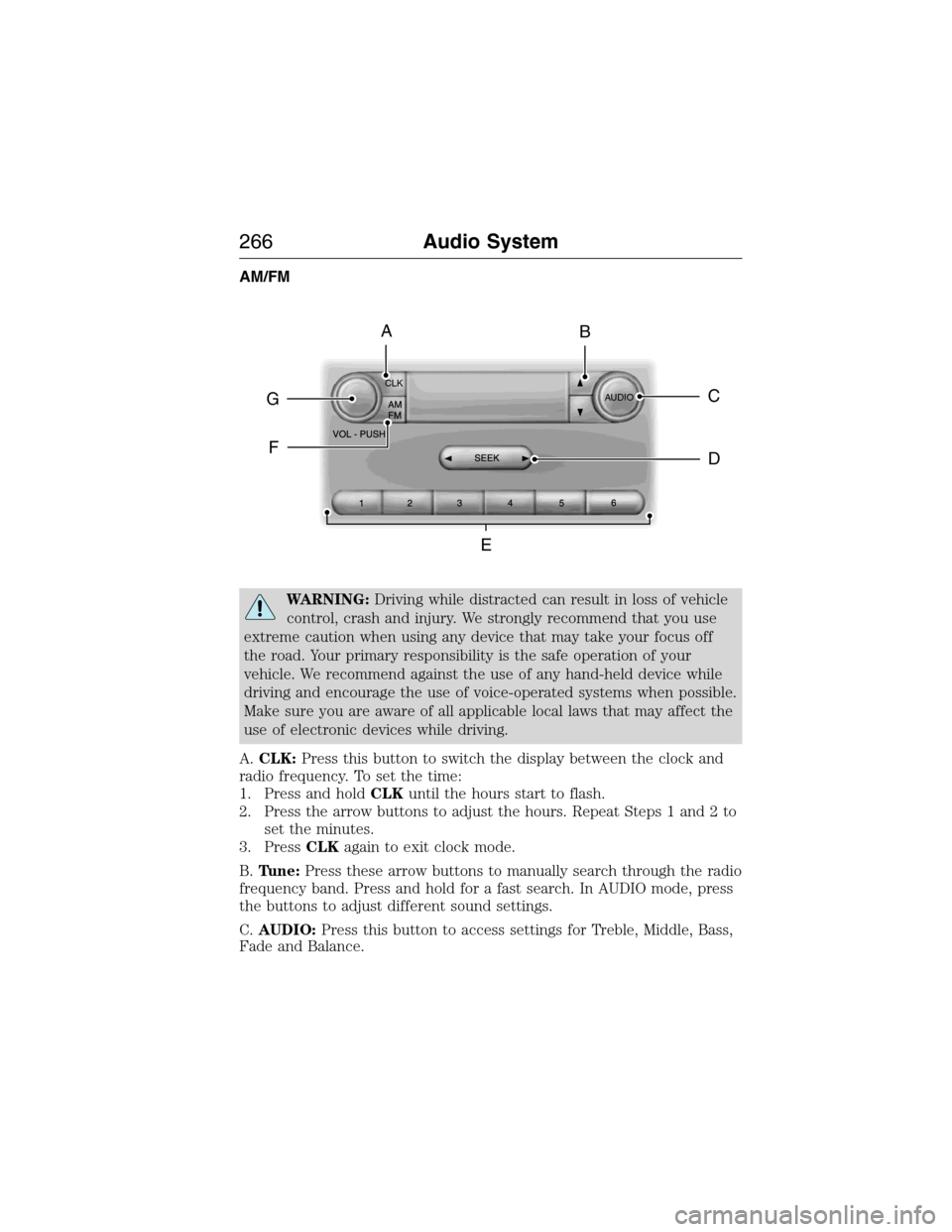 FORD E SERIES 2015 4.G Owners Manual AM/FM
WARNING:Driving while distracted can result in loss of vehicle
control, crash and injury. We strongly recommend that you use
extreme caution when using any device that may take your focus off
th FORD E SERIES 2015 4.G Owners Manual AM/FM
WARNING:Driving while distracted can result in loss of vehicle
control, crash and injury. We strongly recommend that you use
extreme caution when using any device that may take your focus off
th