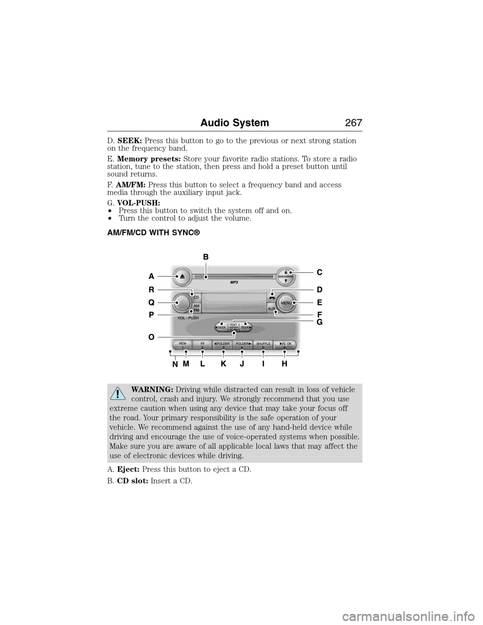 FORD E SERIES 2015 4.G Owners Manual D.SEEK:Press this button to go to the previous or next strong station
on the frequency band.
E.Memory presets:Store your favorite radio stations. To store a radio
station, tune to the station, then pr