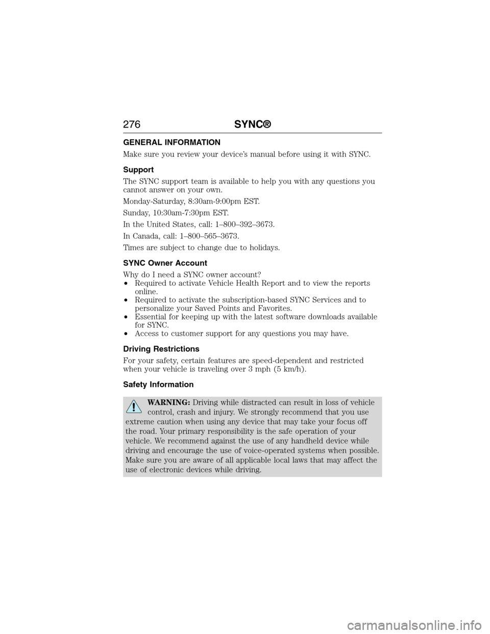 FORD E SERIES 2015 4.G Owners Manual GENERAL INFORMATION
Make sure you review your device’s manual before using it with SYNC.
Support
The SYNC support team is available to help you with any questions you
cannot answer on your own.
Mond