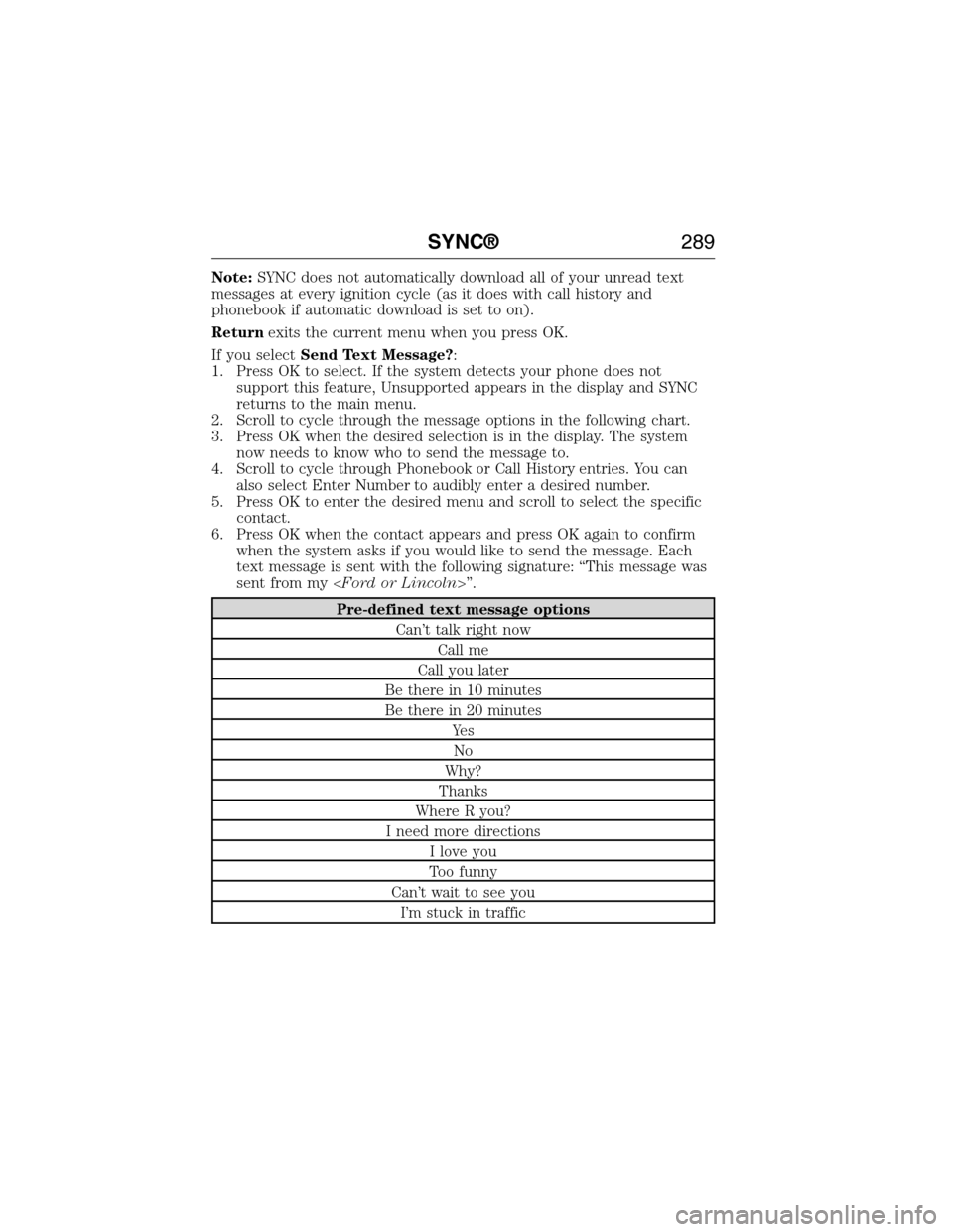 FORD E SERIES 2015 4.G Owners Manual Note:SYNC does not automatically download all of your unread text
messages at every ignition cycle (as it does with call history and
phonebook if automatic download is set to on).
Returnexits the curr FORD E SERIES 2015 4.G Owners Manual Note:SYNC does not automatically download all of your unread text
messages at every ignition cycle (as it does with call history and
phonebook if automatic download is set to on).
Returnexits the curr