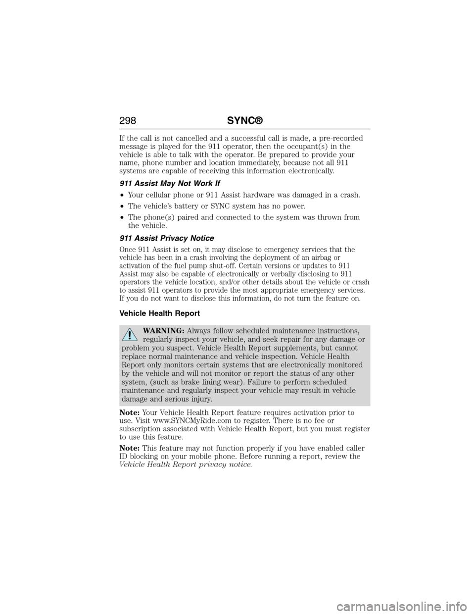 FORD E SERIES 2015 4.G Owners Manual If the call is not cancelled and a successful call is made, a pre-recorded
message is played for the 911 operator, then the occupant(s) in the
vehicle is able to talk with the operator. Be prepared to FORD E SERIES 2015 4.G Owners Manual If the call is not cancelled and a successful call is made, a pre-recorded
message is played for the 911 operator, then the occupant(s) in the
vehicle is able to talk with the operator. Be prepared to