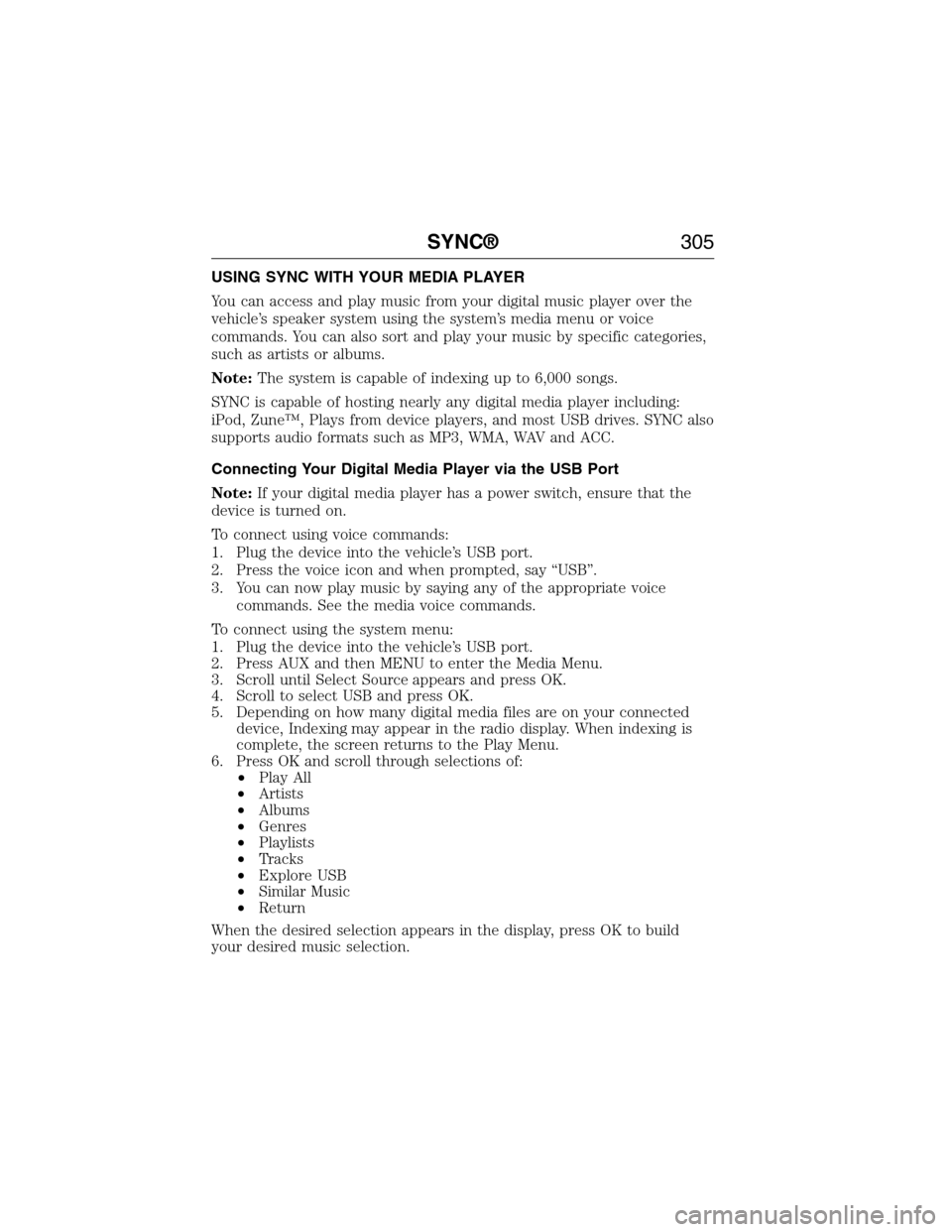 FORD E SERIES 2015 4.G Service Manual USING SYNC WITH YOUR MEDIA PLAYER
You can access and play music from your digital music player over the
vehicle’s speaker system using the system’s media menu or voice
commands. You can also sort 