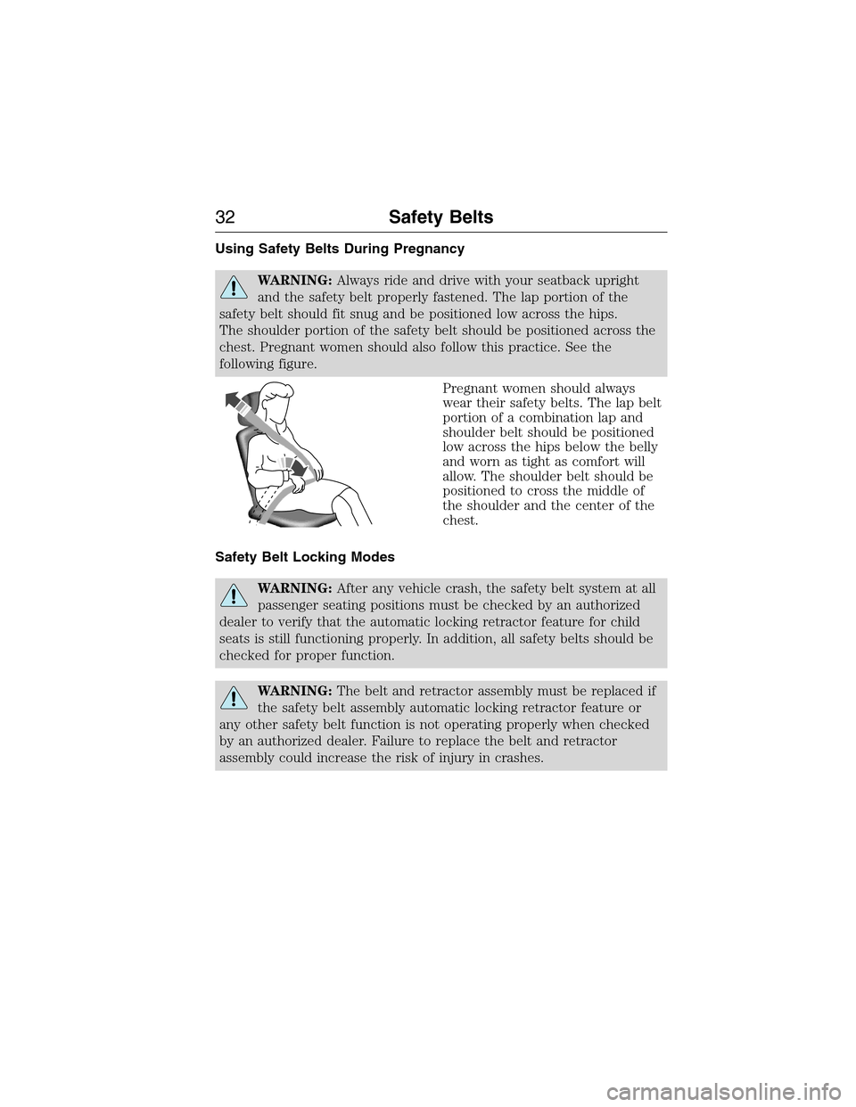 FORD E SERIES 2015 4.G Owners Guide Using Safety Belts During Pregnancy
WARNING:Always ride and drive with your seatback upright
and the safety belt properly fastened. The lap portion of the
safety belt should fit snug and be positioned FORD E SERIES 2015 4.G Owners Guide Using Safety Belts During Pregnancy
WARNING:Always ride and drive with your seatback upright
and the safety belt properly fastened. The lap portion of the
safety belt should fit snug and be positioned