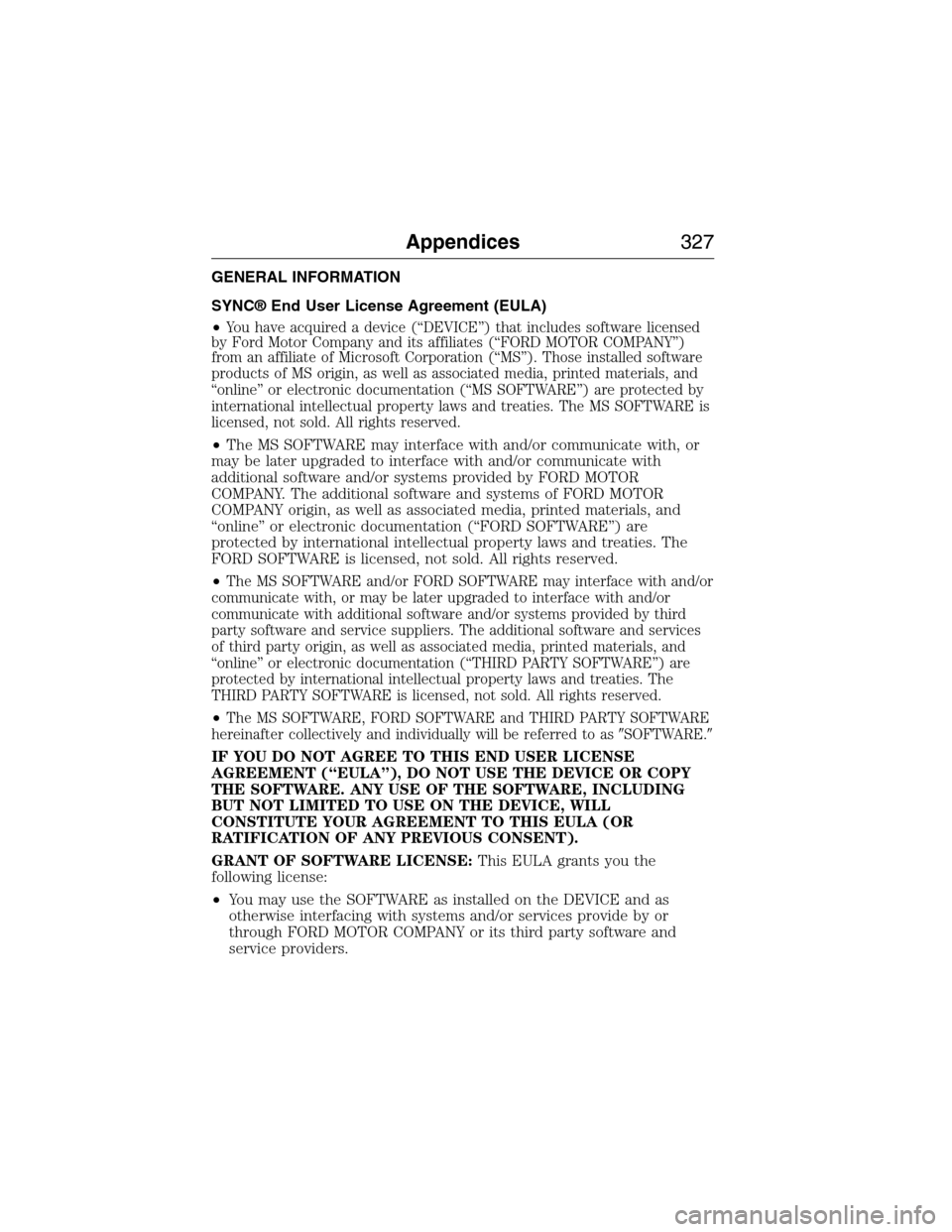 FORD E SERIES 2015 4.G Owners Manual GENERAL INFORMATION
SYNC® End User License Agreement (EULA)
•
You have acquired a device (“DEVICE”) that includes software licensed
by Ford Motor Company and its affiliates (“FORD MOTOR COMPA