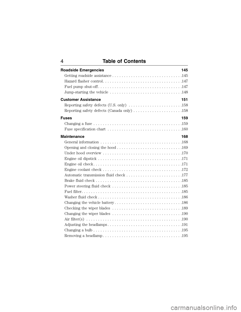 FORD E SERIES 2015 4.G Owners Manual Roadside Emergencies 145
Getting roadside assistance..............................145
Hazard flasher control..................................147
Fuel pump shut-off....................................