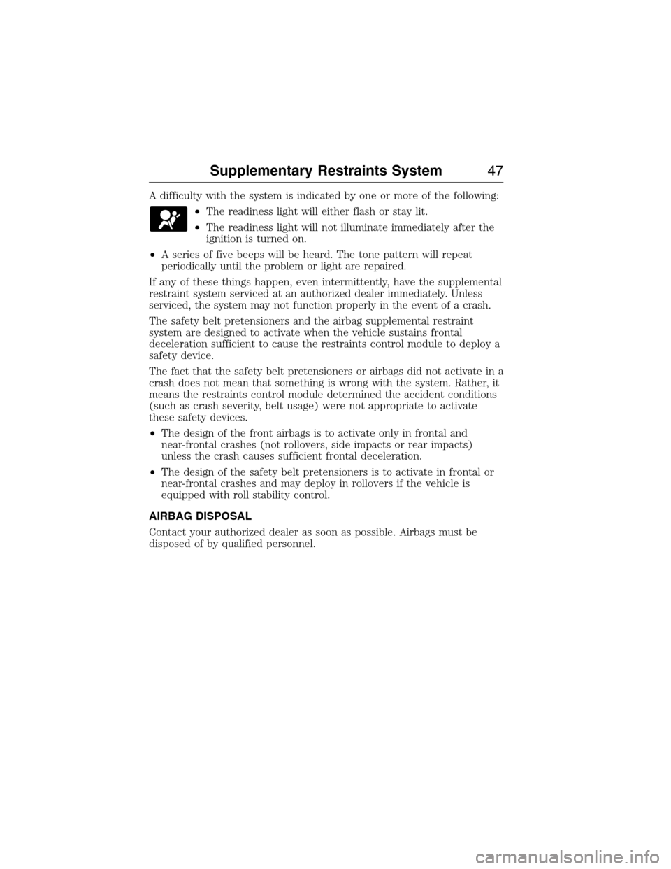 FORD E SERIES 2015 4.G Service Manual A difficulty with the system is indicated by one or more of the following:
•The readiness light will either flash or stay lit.
•The readiness light will not illuminate immediately after the
igniti FORD E SERIES 2015 4.G Service Manual A difficulty with the system is indicated by one or more of the following:
•The readiness light will either flash or stay lit.
•The readiness light will not illuminate immediately after the
igniti