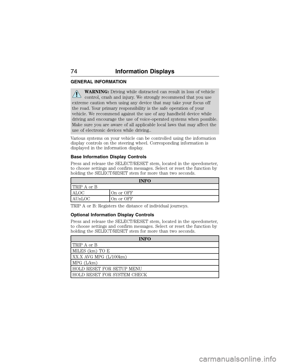 FORD E SERIES 2015 4.G Service Manual GENERAL INFORMATION
WARNING:Driving while distracted can result in loss of vehicle
control, crash and injury. We strongly recommend that you use
extreme caution when using any device that may take you