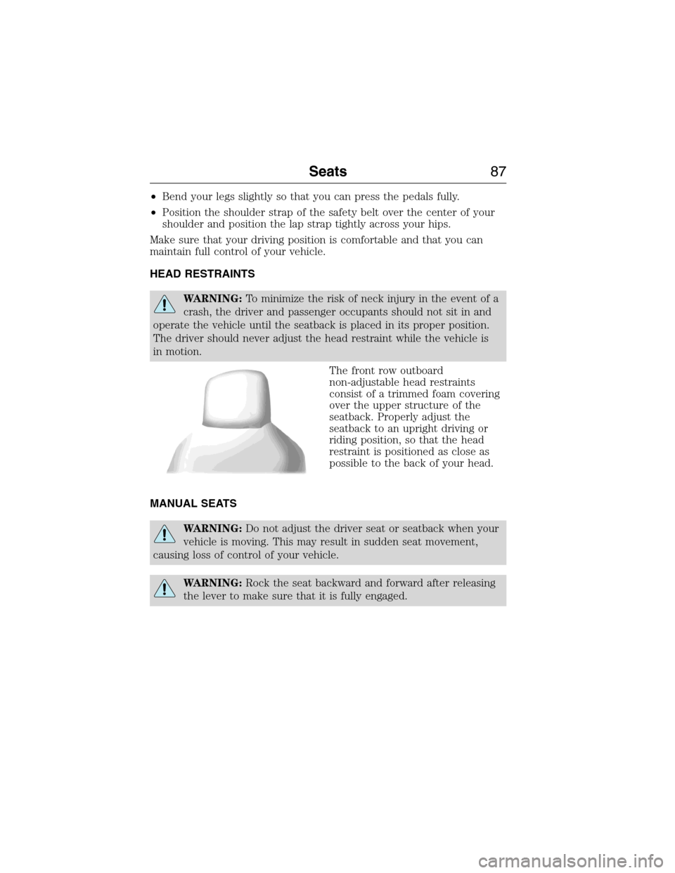 FORD E SERIES 2015 4.G Service Manual •Bend your legs slightly so that you can press the pedals fully.
•Position the shoulder strap of the safety belt over the center of your
shoulder and position the lap strap tightly across your hip