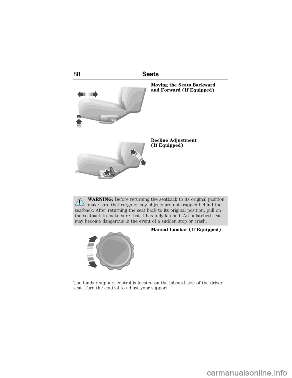 FORD E SERIES 2015 4.G Service Manual Moving the Seats Backward
and Forward (If Equipped)
Recline Adjustment
(If Equipped)
WARNING:Before returning the seatback to its original position,
make sure that cargo or any objects are not trapped