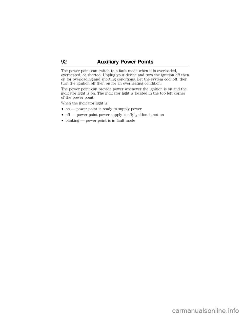 FORD E SERIES 2015 4.G Owners Manual The power point can switch to a fault mode when it is overloaded,
overheated, or shorted. Unplug your device and turn the ignition off then
on for overloading and shorting conditions. Let the system c FORD E SERIES 2015 4.G Owners Manual The power point can switch to a fault mode when it is overloaded,
overheated, or shorted. Unplug your device and turn the ignition off then
on for overloading and shorting conditions. Let the system c
