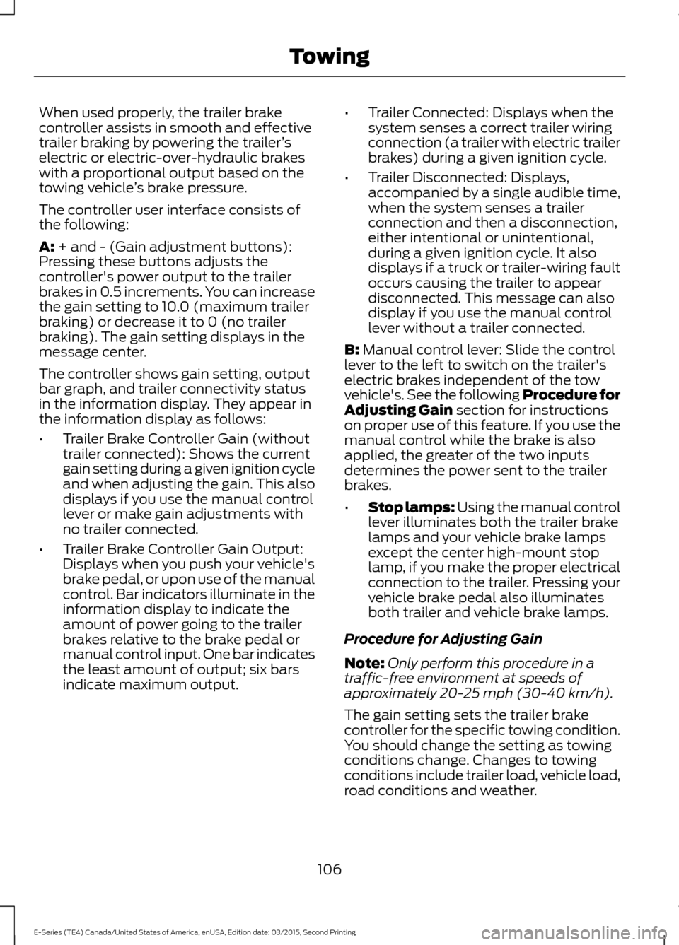 FORD E SERIES 2016 4.G Owners Manual When used properly, the trailer brake
controller assists in smooth and effective
trailer braking by powering the trailer
’s
electric or electric-over-hydraulic brakes
with a proportional output base FORD E SERIES 2016 4.G Owners Manual When used properly, the trailer brake
controller assists in smooth and effective
trailer braking by powering the trailer
’s
electric or electric-over-hydraulic brakes
with a proportional output base