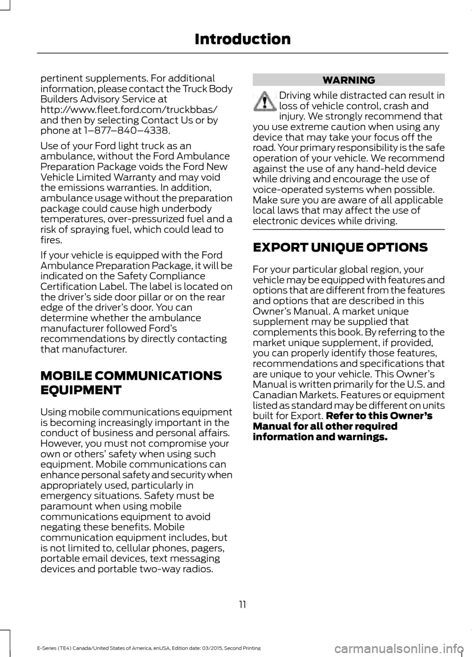 FORD E SERIES 2016 4.G Owners Manual pertinent supplements. For additional
information, please contact the Truck Body
Builders Advisory Service at
http://www.fleet.ford.com/truckbbas/
and then by selecting Contact Us or by
phone at 1–8 FORD E SERIES 2016 4.G Owners Manual pertinent supplements. For additional
information, please contact the Truck Body
Builders Advisory Service at
http://www.fleet.ford.com/truckbbas/
and then by selecting Contact Us or by
phone at 1–8