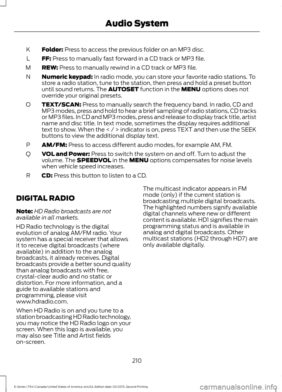 FORD E SERIES 2016 4.G Owners Manual Folder: Press to access the previous folder on an MP3 disc.
K
FF:
Press to manually fast forward in a CD track or MP3 file.
L
REW:
Press to manually rewind in a CD track or MP3 file.
M
Numeric keypa FORD E SERIES 2016 4.G Owners Manual Folder: Press to access the previous folder on an MP3 disc.
K
FF:
Press to manually fast forward in a CD track or MP3 file.
L
REW:
Press to manually rewind in a CD track or MP3 file.
M
Numeric keypa