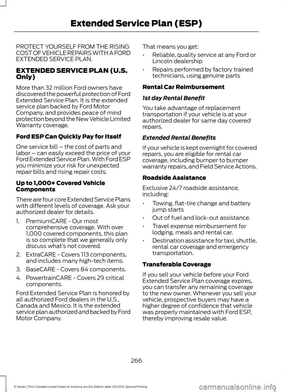 FORD E SERIES 2016 4.G Service Manual PROTECT YOURSELF FROM THE RISING
COST OF VEHICLE REPAIRS WITH A FORD
EXTENDED SERVICE PLAN.
EXTENDED SERVICE PLAN (U.S.
Only)
More than 32 million Ford owners have
discovered the powerful protection o FORD E SERIES 2016 4.G Service Manual PROTECT YOURSELF FROM THE RISING
COST OF VEHICLE REPAIRS WITH A FORD
EXTENDED SERVICE PLAN.
EXTENDED SERVICE PLAN (U.S.
Only)
More than 32 million Ford owners have
discovered the powerful protection o