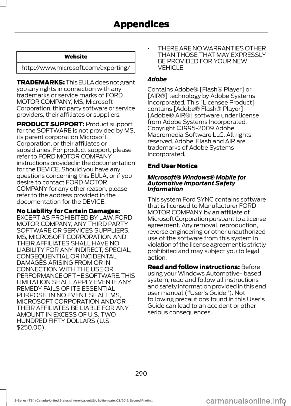 FORD E SERIES 2016 4.G User Guide Website
http://www.microsoft.com/exporting/
TRADEMARKS: This EULA does not grant
you any rights in connection with any
trademarks or service marks of FORD
MOTOR COMPANY, MS, Microsoft
Corporation, thi FORD E SERIES 2016 4.G User Guide Website
http://www.microsoft.com/exporting/
TRADEMARKS: This EULA does not grant
you any rights in connection with any
trademarks or service marks of FORD
MOTOR COMPANY, MS, Microsoft
Corporation, thi