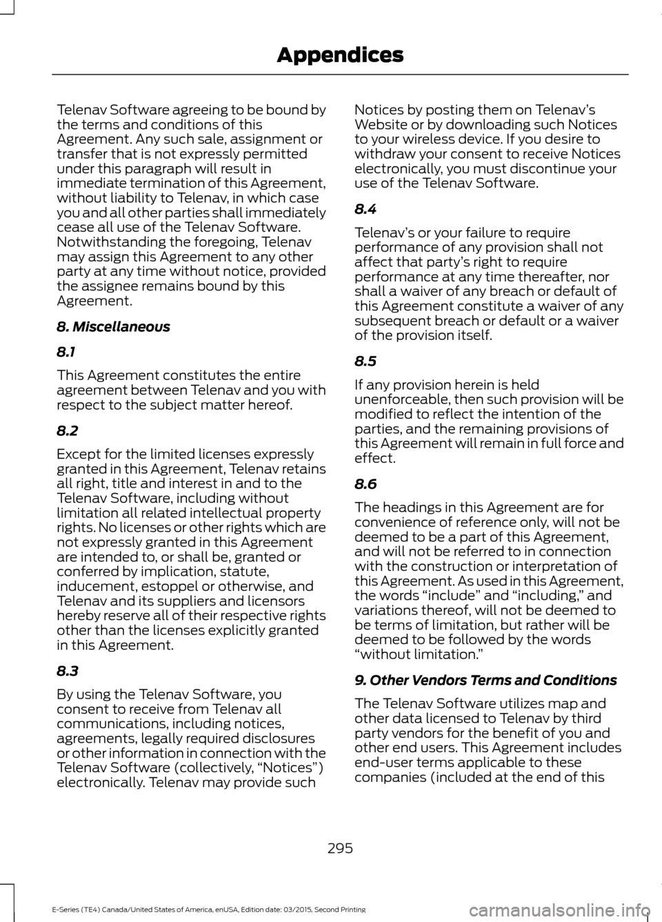 FORD E SERIES 2016 4.G Service Manual Telenav Software agreeing to be bound by
the terms and conditions of this
Agreement. Any such sale, assignment or
transfer that is not expressly permitted
under this paragraph will result in
immediate FORD E SERIES 2016 4.G Service Manual Telenav Software agreeing to be bound by
the terms and conditions of this
Agreement. Any such sale, assignment or
transfer that is not expressly permitted
under this paragraph will result in
immediate