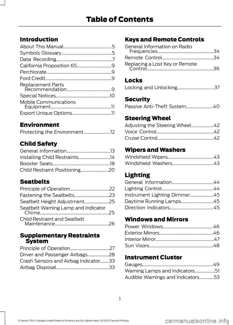 FORD E SERIES 2016 4.G Owners Manual Introduction
About This Manual...........................................5
Symbols Glossary.............................................5
Data Recording................................................ FORD E SERIES 2016 4.G Owners Manual Introduction
About This Manual...........................................5
Symbols Glossary.............................................5
Data Recording................................................