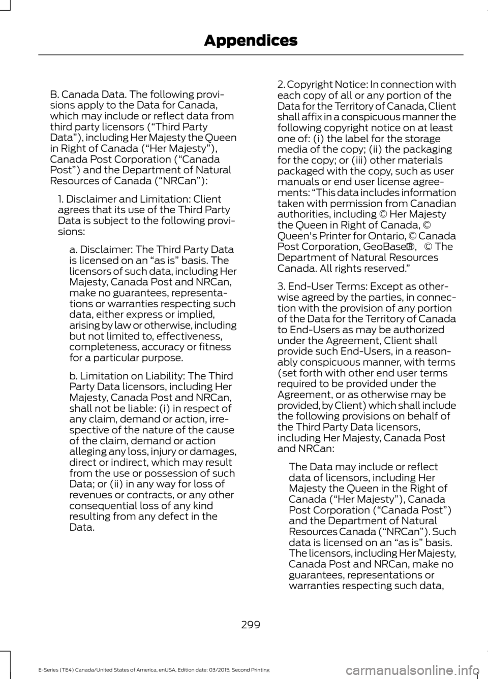 FORD E SERIES 2016 4.G Workshop Manual B. Canada Data. The following provi-
sions apply to the Data for Canada,
which may include or reflect data from
third party licensors (“Third Party
Data
”), including Her Majesty the Queen
in Righ FORD E SERIES 2016 4.G Workshop Manual B. Canada Data. The following provi-
sions apply to the Data for Canada,
which may include or reflect data from
third party licensors (“Third Party
Data
”), including Her Majesty the Queen
in Righ