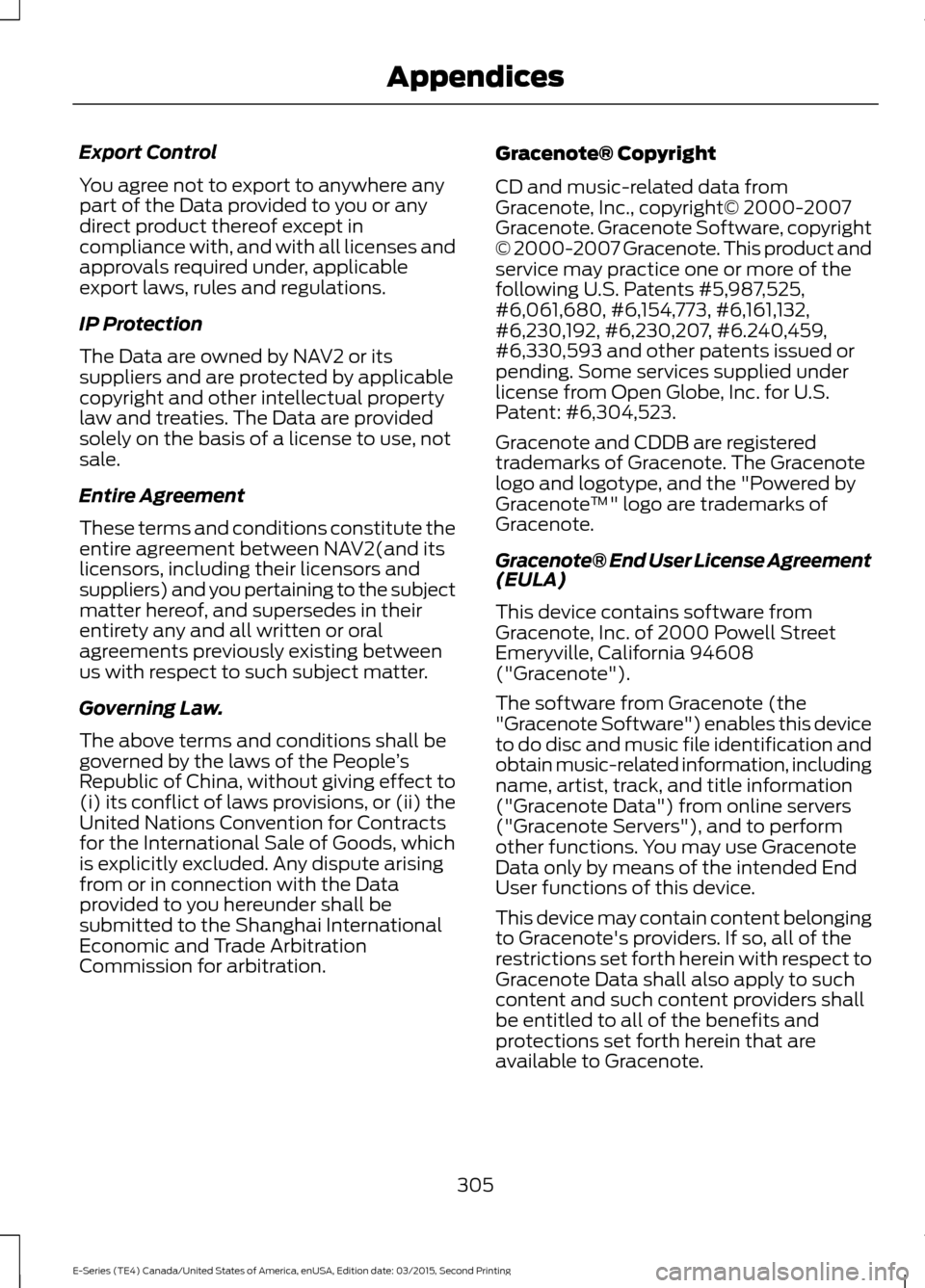 FORD E SERIES 2016 4.G Workshop Manual Export Control
You agree not to export to anywhere any
part of the Data provided to you or any
direct product thereof except in
compliance with, and with all licenses and
approvals required under, app FORD E SERIES 2016 4.G Workshop Manual Export Control
You agree not to export to anywhere any
part of the Data provided to you or any
direct product thereof except in
compliance with, and with all licenses and
approvals required under, app
