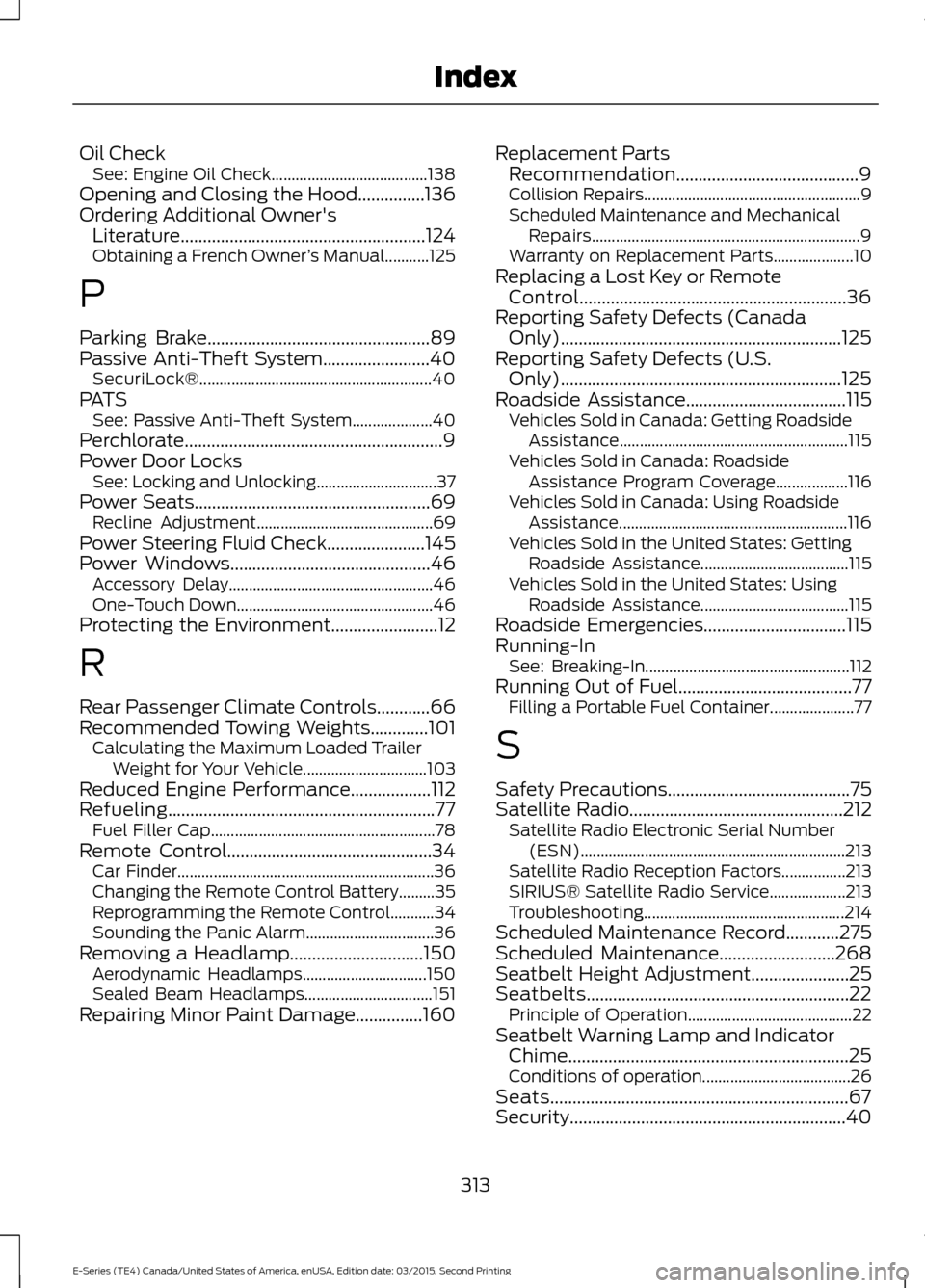 FORD E SERIES 2016 4.G Service Manual Oil Check
See: Engine Oil Check....................................... 138
Opening and Closing the Hood...............136
Ordering Additional Owners Literature........................................ FORD E SERIES 2016 4.G Service Manual Oil Check
See: Engine Oil Check....................................... 138
Opening and Closing the Hood...............136
Ordering Additional Owners Literature........................................