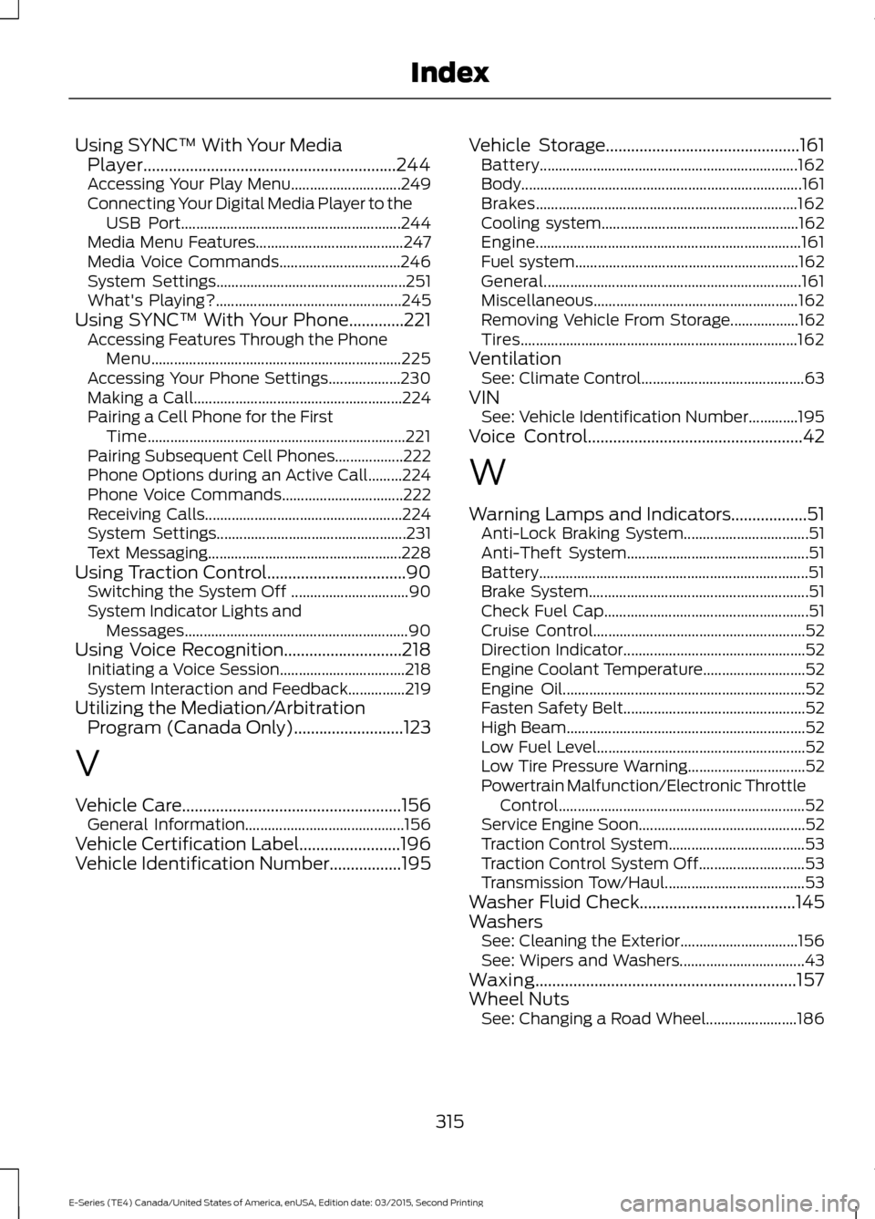 FORD E SERIES 2016 4.G Service Manual Using SYNC™ With Your Media
Player............................................................244
Accessing Your Play Menu............................. 249
Connecting Your Digital Media Player to th FORD E SERIES 2016 4.G Service Manual Using SYNC™ With Your Media
Player............................................................244
Accessing Your Play Menu............................. 249
Connecting Your Digital Media Player to th