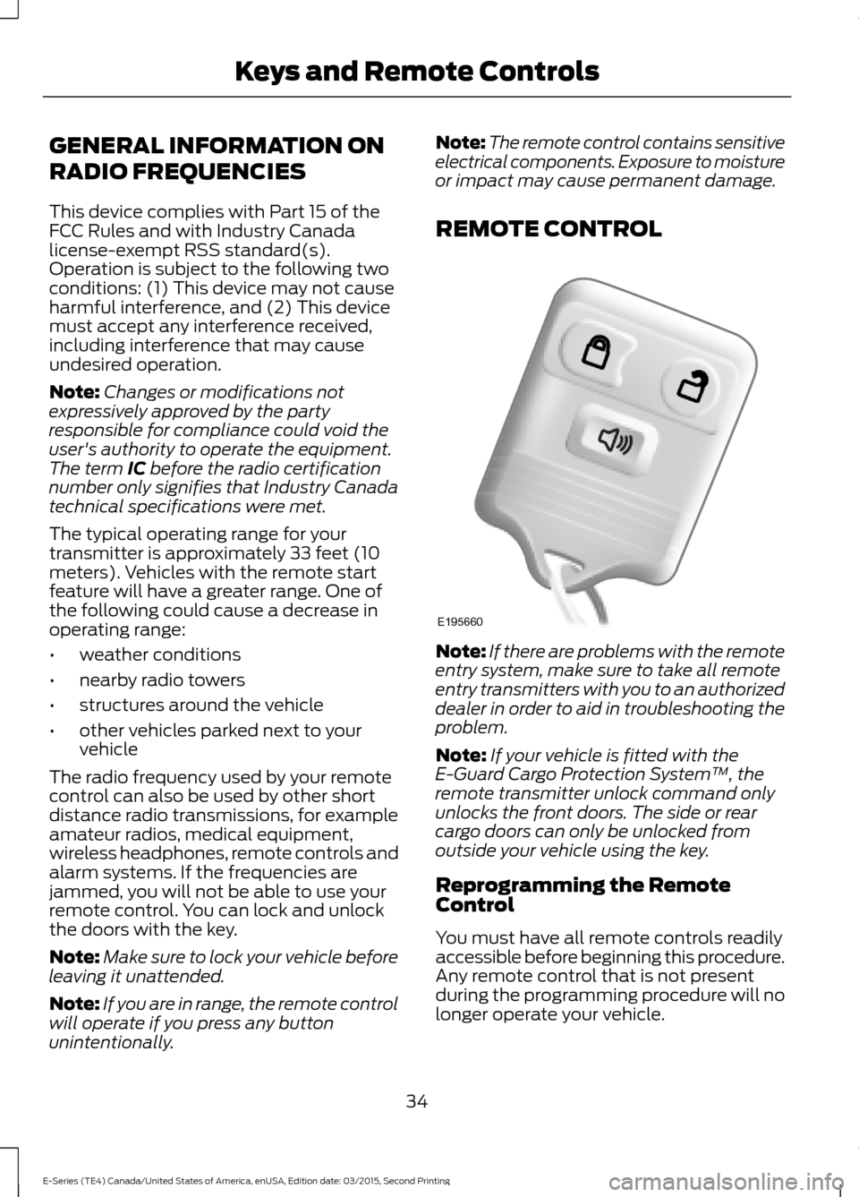 FORD E SERIES 2016 4.G Owners Manual GENERAL INFORMATION ON
RADIO FREQUENCIES
This device complies with Part 15 of the
FCC Rules and with Industry Canada
license-exempt RSS standard(s).
Operation is subject to the following two
condition FORD E SERIES 2016 4.G Owners Manual GENERAL INFORMATION ON
RADIO FREQUENCIES
This device complies with Part 15 of the
FCC Rules and with Industry Canada
license-exempt RSS standard(s).
Operation is subject to the following two
condition