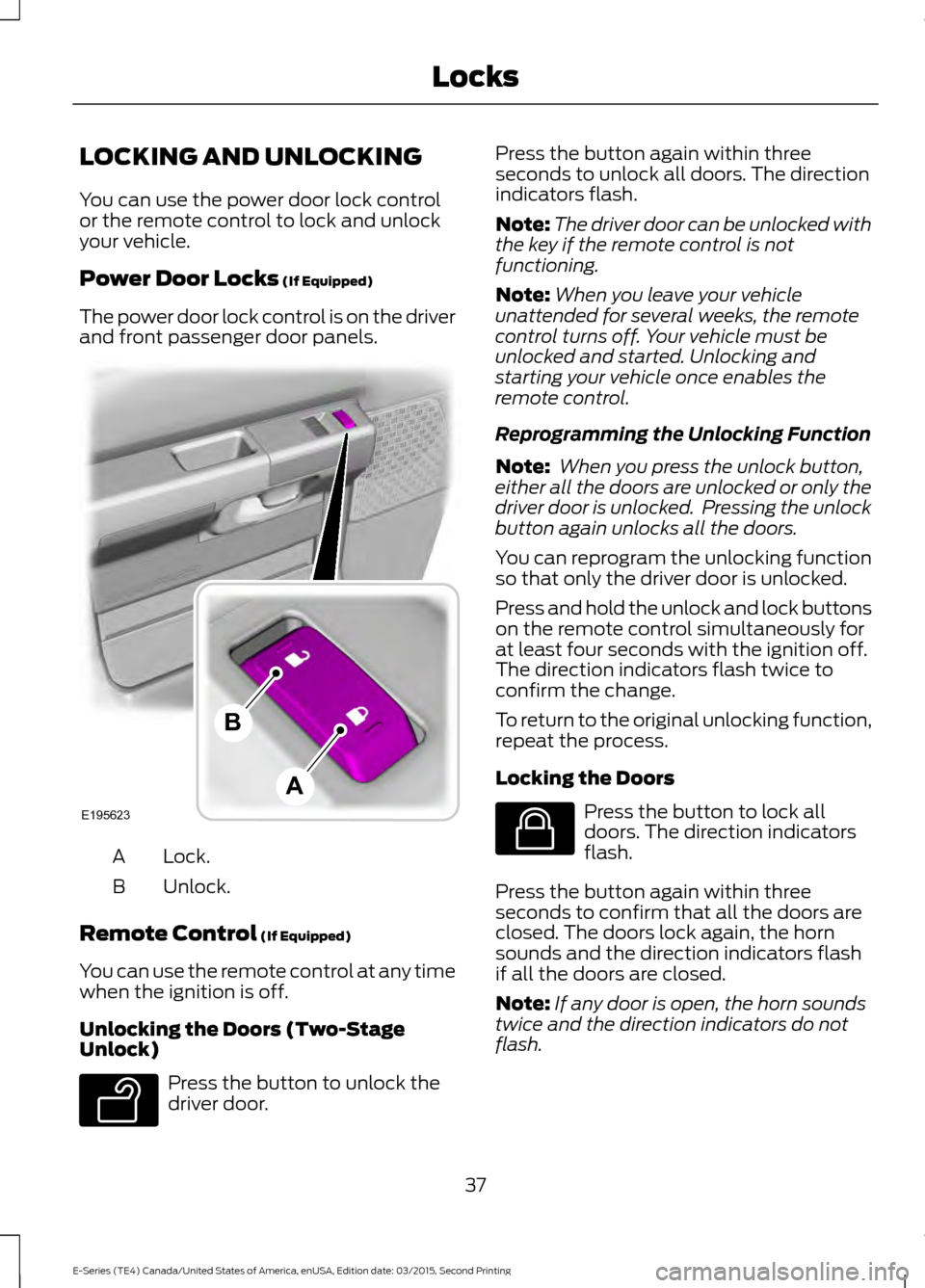 FORD E SERIES 2016 4.G Owners Manual LOCKING AND UNLOCKING
You can use the power door lock control
or the remote control to lock and unlock
your vehicle.
Power Door Locks (If Equipped)
The power door lock control is on the driver
and fro FORD E SERIES 2016 4.G Owners Manual LOCKING AND UNLOCKING
You can use the power door lock control
or the remote control to lock and unlock
your vehicle.
Power Door Locks (If Equipped)
The power door lock control is on the driver
and fro