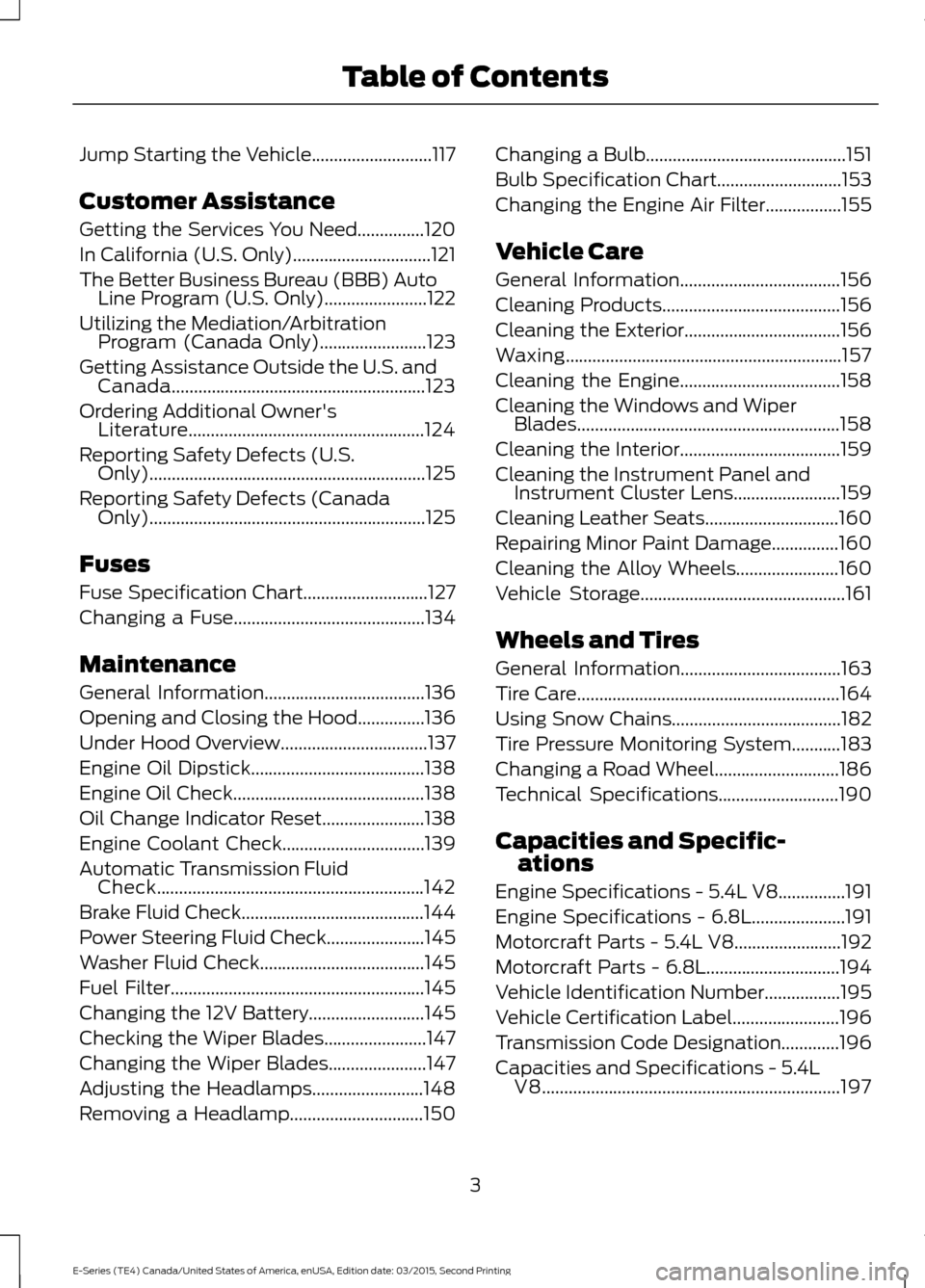 FORD E SERIES 2016 4.G Owners Manual Jump Starting the Vehicle...........................117
Customer Assistance
Getting the Services You Need...............120
In California (U.S. Only)...............................121
The Better Busin FORD E SERIES 2016 4.G Owners Manual Jump Starting the Vehicle...........................117
Customer Assistance
Getting the Services You Need...............120
In California (U.S. Only)...............................121
The Better Busin
