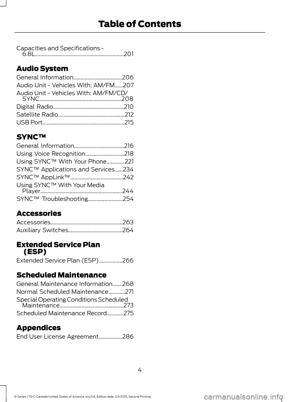 FORD E SERIES 2016 4.G Owners Manual Capacities and Specifications -
6.8L................................................................201
Audio System
General Information...................................206
Audio Unit - Vehicles Wit FORD E SERIES 2016 4.G Owners Manual Capacities and Specifications -
6.8L................................................................201
Audio System
General Information...................................206
Audio Unit - Vehicles Wit