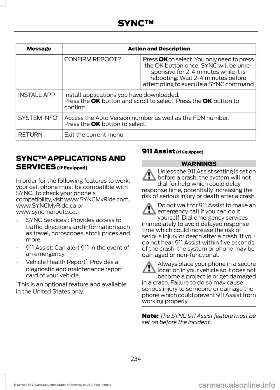 FORD E SERIES 2017 4.G Owners Manual Action and Description
Message
Press OK to select. You only need to pressthe OK button once. SYNC will be unre- sponsive for 2-4 minutes while it is
rebooting. Wait 2-4 minutes before
attempting to ex FORD E SERIES 2017 4.G Owners Manual Action and Description
Message
Press OK to select. You only need to pressthe OK button once. SYNC will be unre- sponsive for 2-4 minutes while it is
rebooting. Wait 2-4 minutes before
attempting to ex